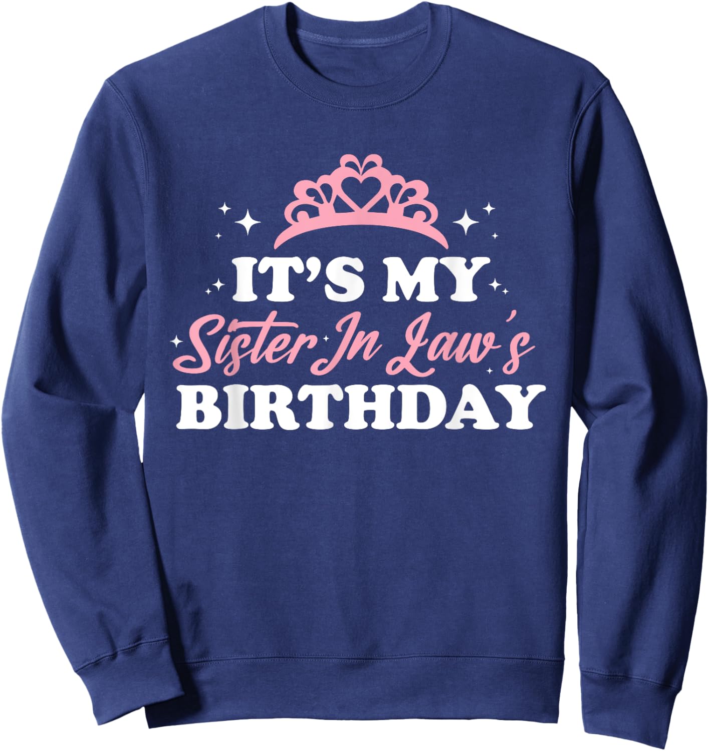 It's My Sister In Law's Birthday Shirt Funny Birthday Party Sweatshirt - Sweatshirt | Navy