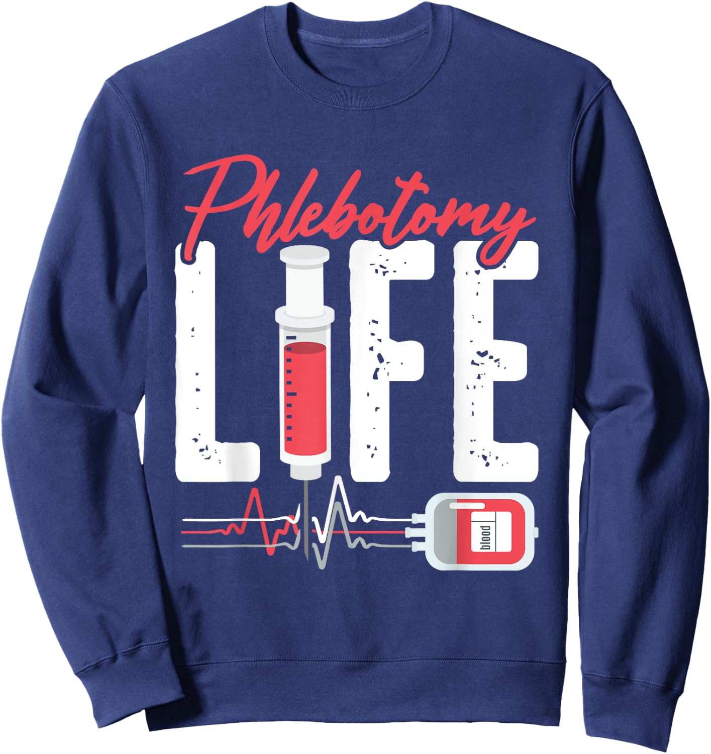 Phlebotomy Life Saying - Phlebotomy Technician Quote Sweatshirt - Sweatshirt | Navy