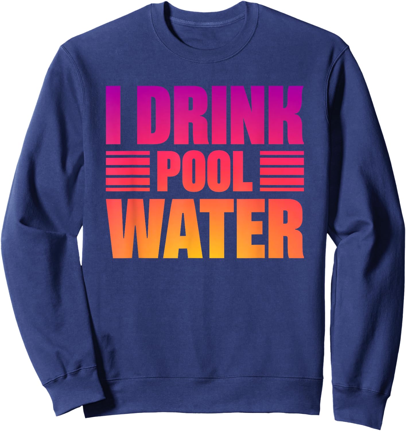 I Drink Pool Water Sweatshirt - Sweatshirt | Navy