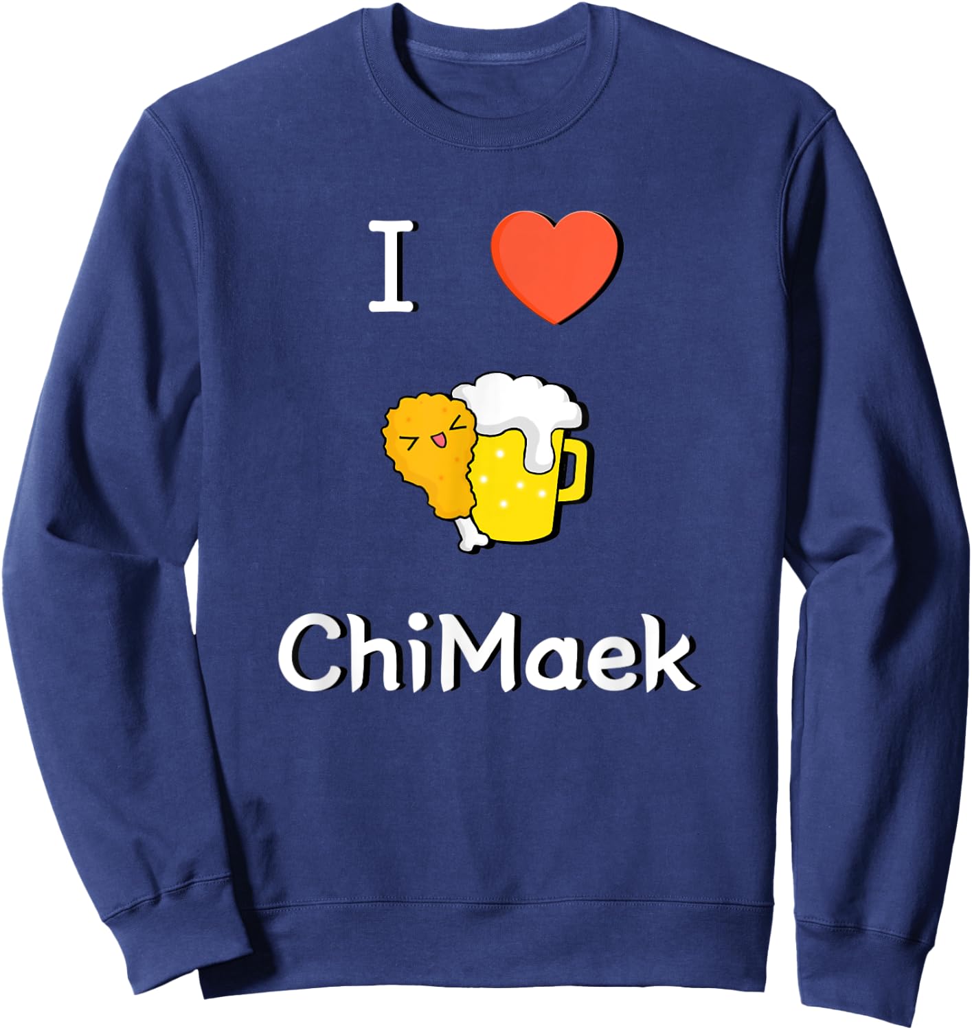 I LOVE Korean ChiMaek(Chicken&Beer) Classic & Cute Design Sweatshirt - Sweatshirt | Navy