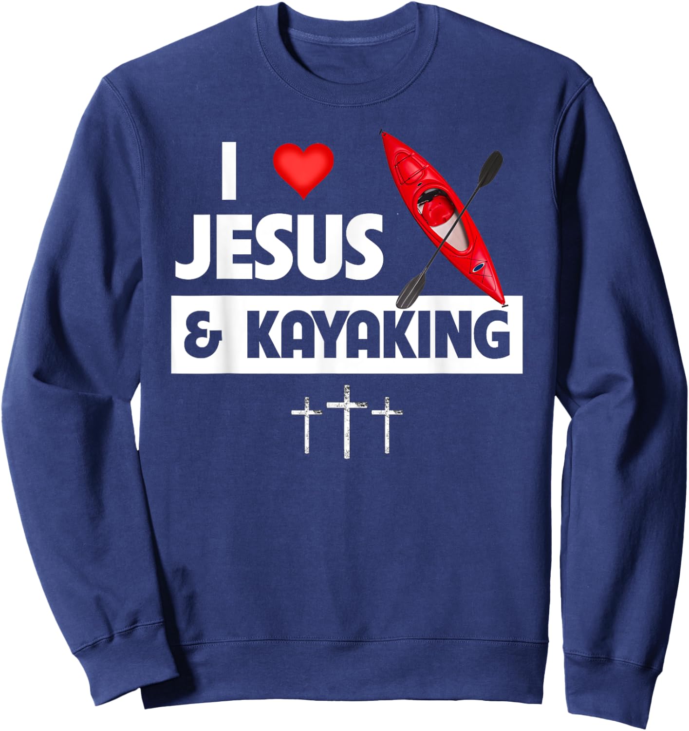 I Love Jesus and Kayaking Outdoors Kayak Ocean Lake River Sweatshirt - Sweatshirt | Navy