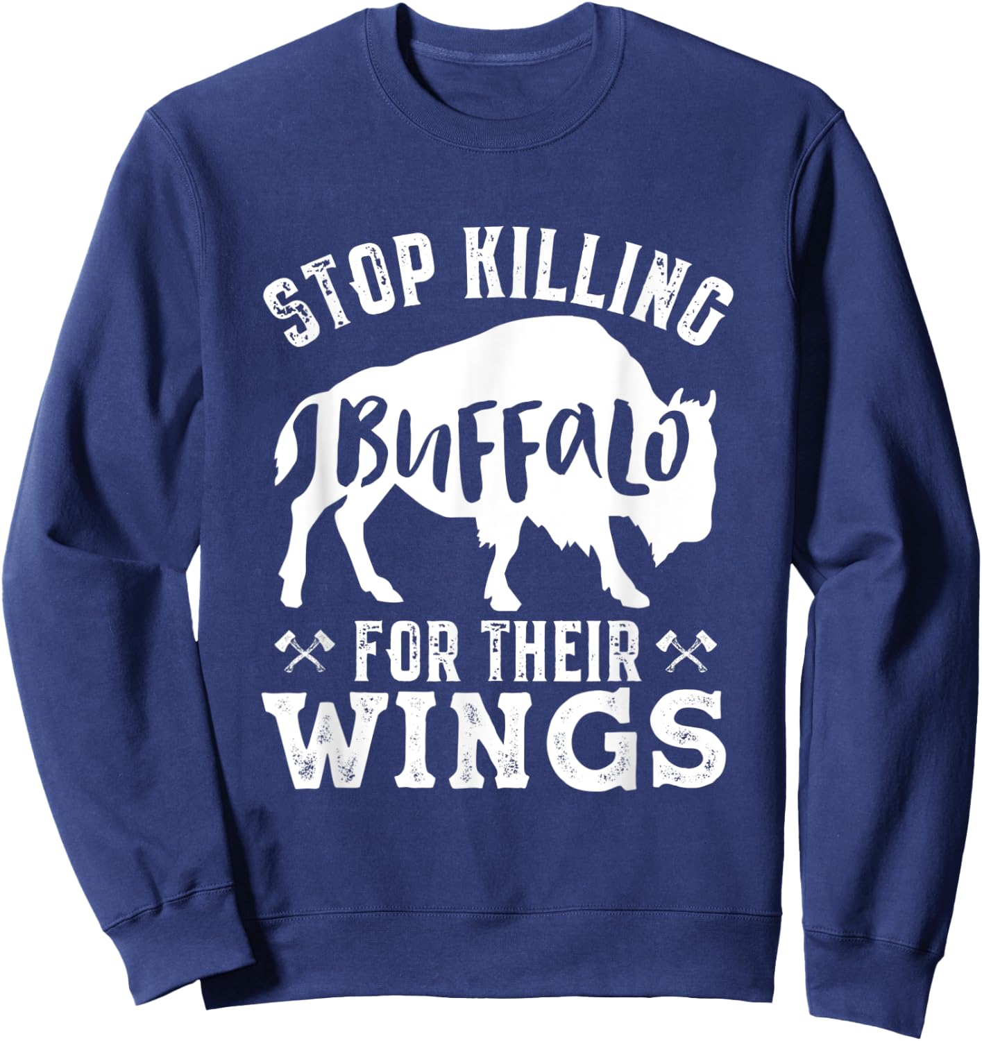 Funny Vegan Humor Stop Killing Buffalo for Their Wings Sweatshirt - Sweatshirt | Navy