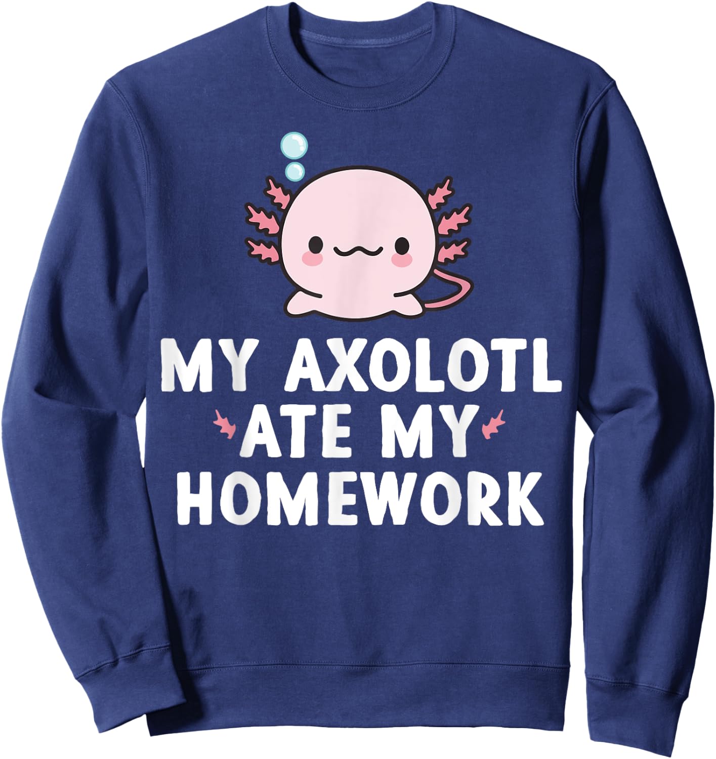 My Axolotl Ate My Homework Cute kawaii Kids Gift Boys Girls Sweatshirt - Sweatshirt | Navy
