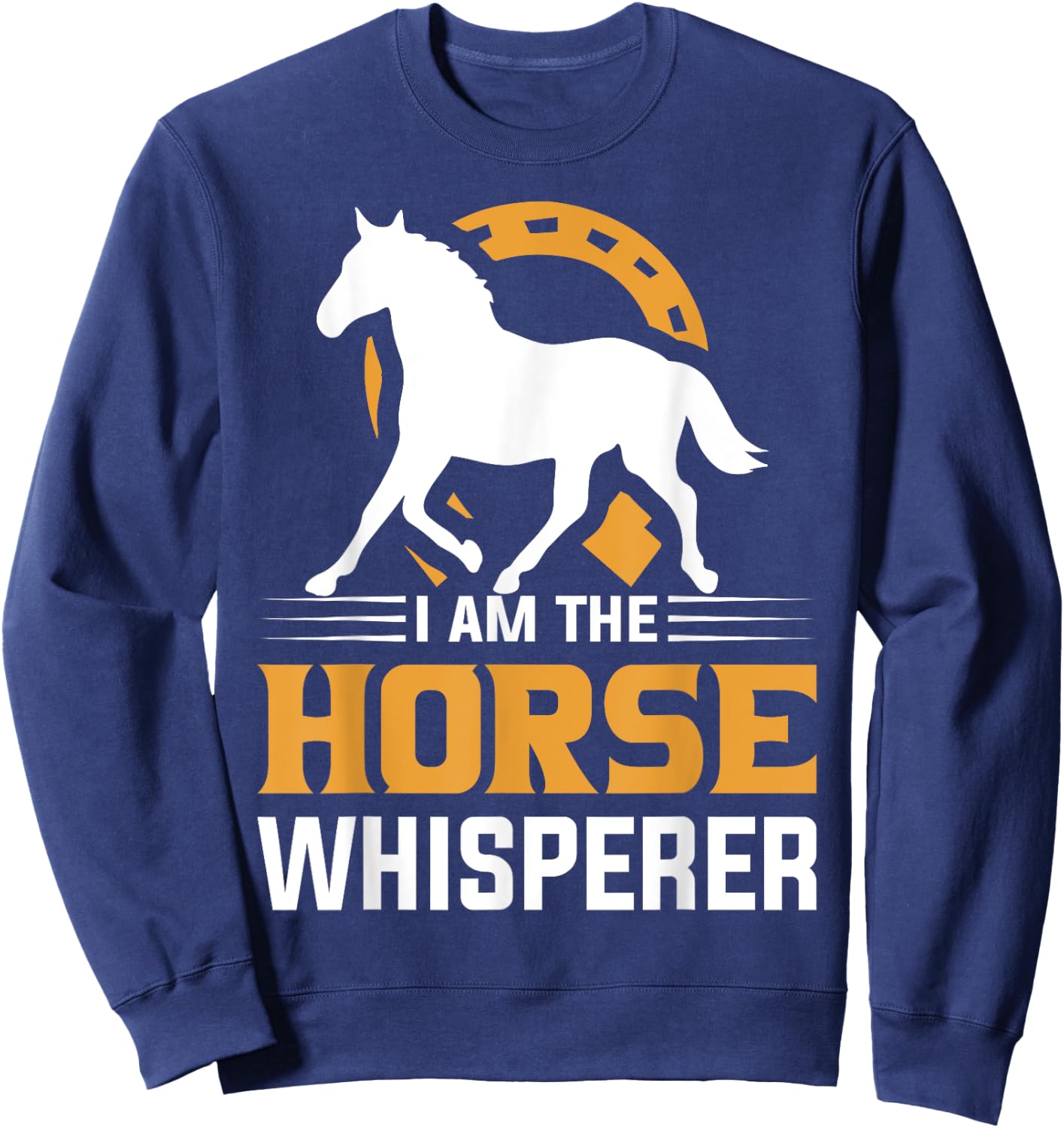 I Am The Horse Whisperer Equestrian Cowboy Sweatshirt - Sweatshirt | Navy