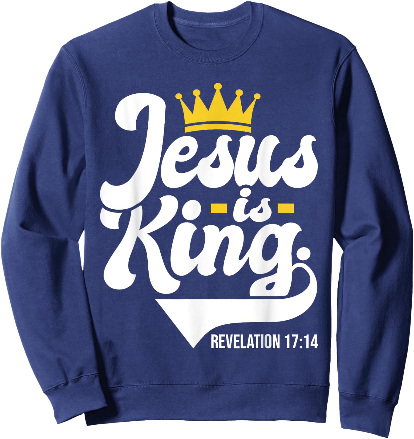 Jesus Is King Revelation 17:14 - Christian Religious Bible Sweatshirt - Sweatshirt | Navy