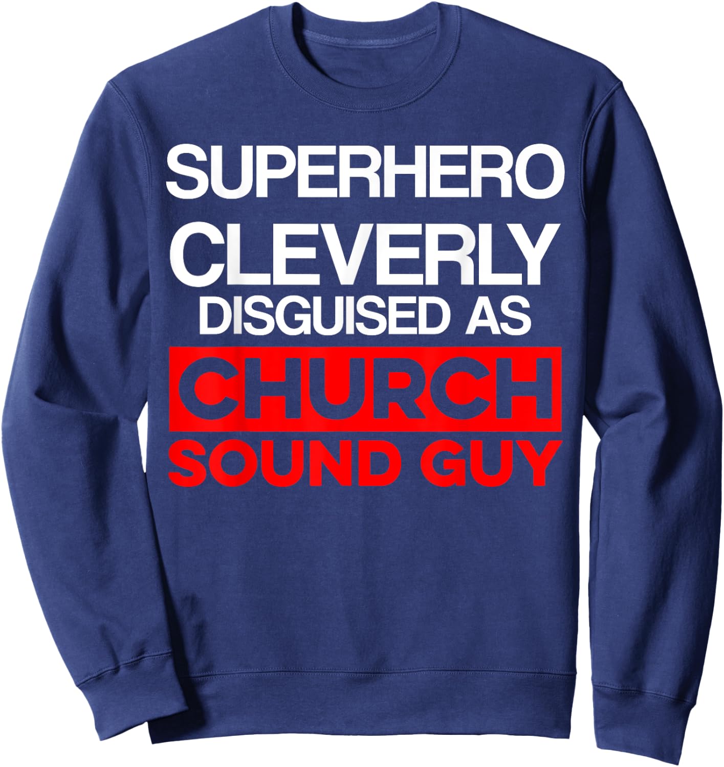Church Sound Guy Cleverly Audio Tech Engineer Sweatshirt - Sweatshirt | Navy