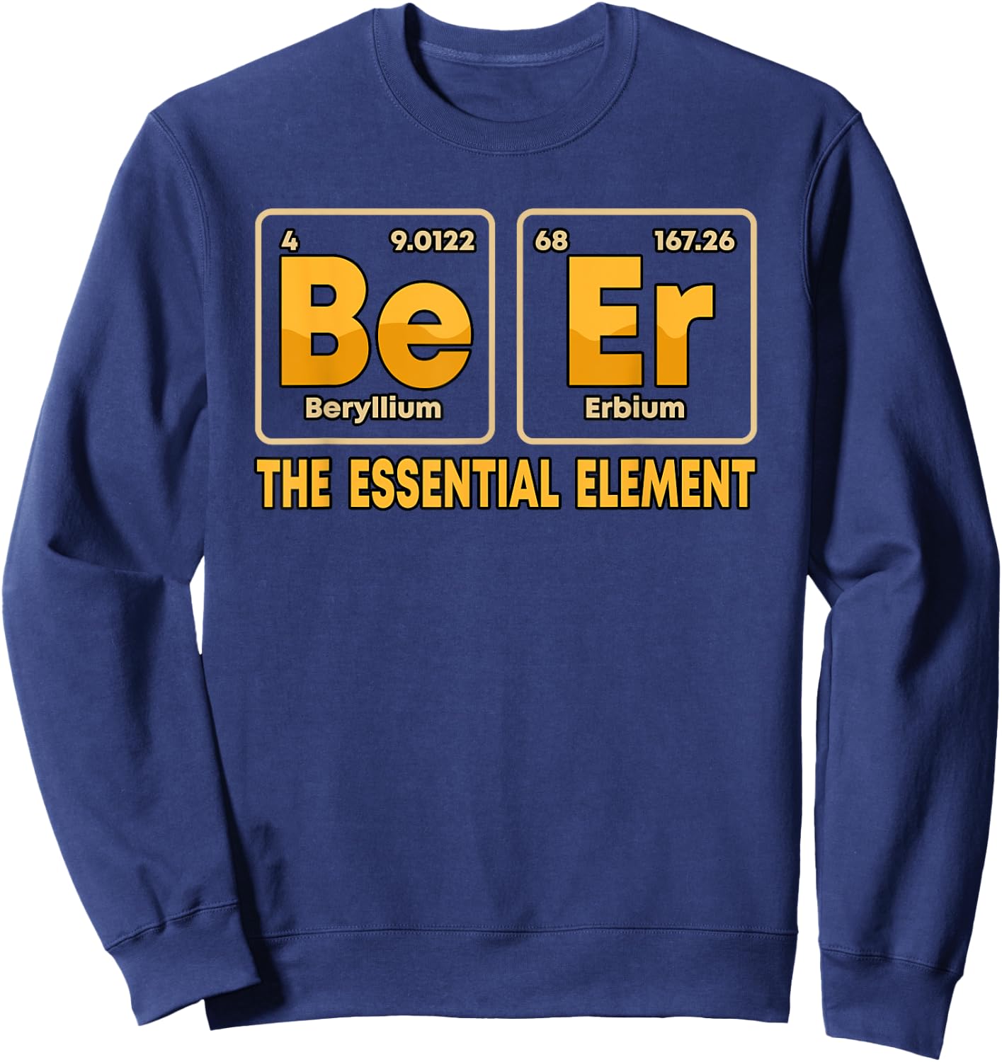 Be Er Beer The Essential Element Periodic Table Drinking Sweatshirt - Sweatshirt | Navy