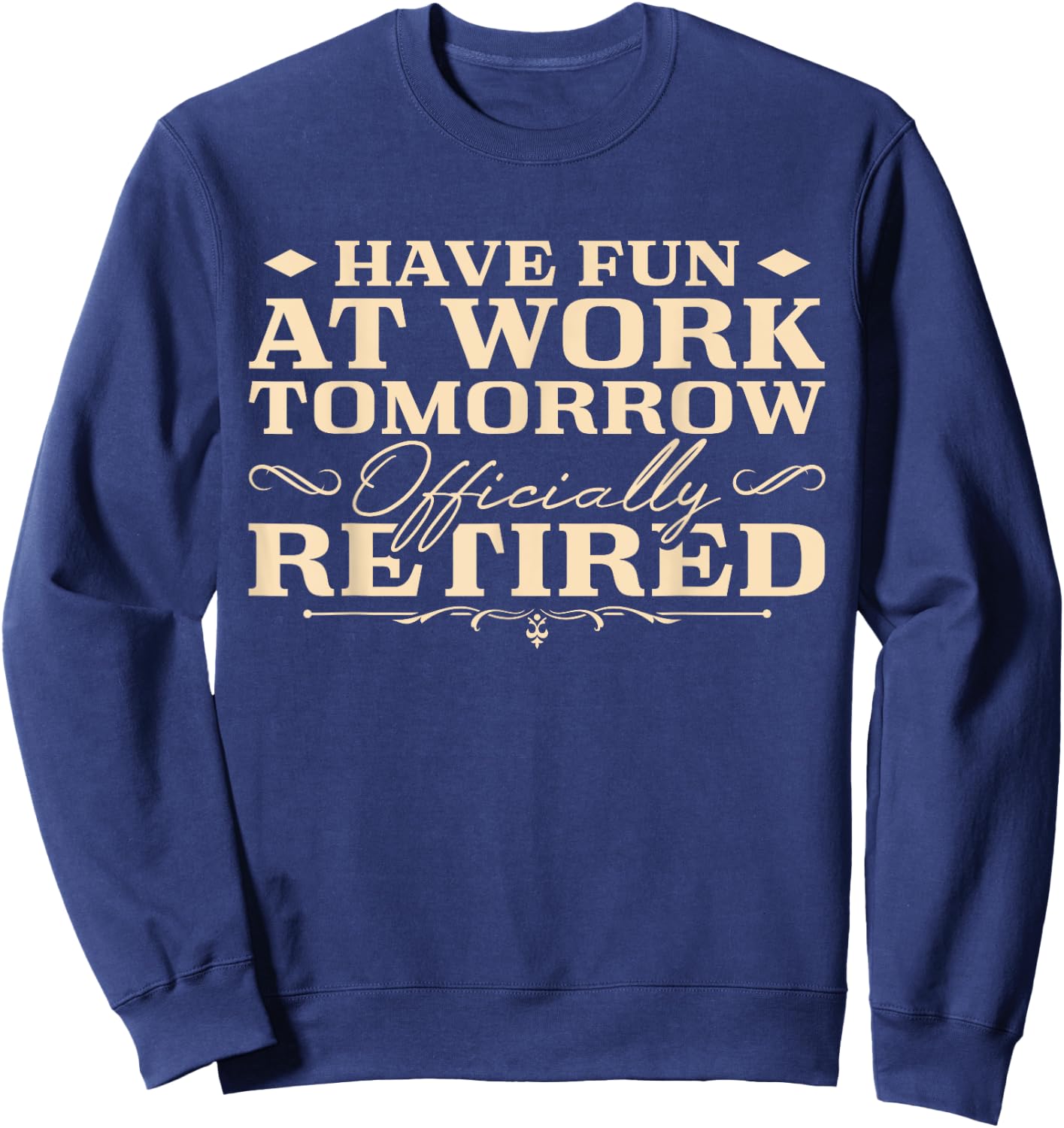 Retirement Humor Retiree Men Retired Sweatshirt - Sweatshirt | Navy