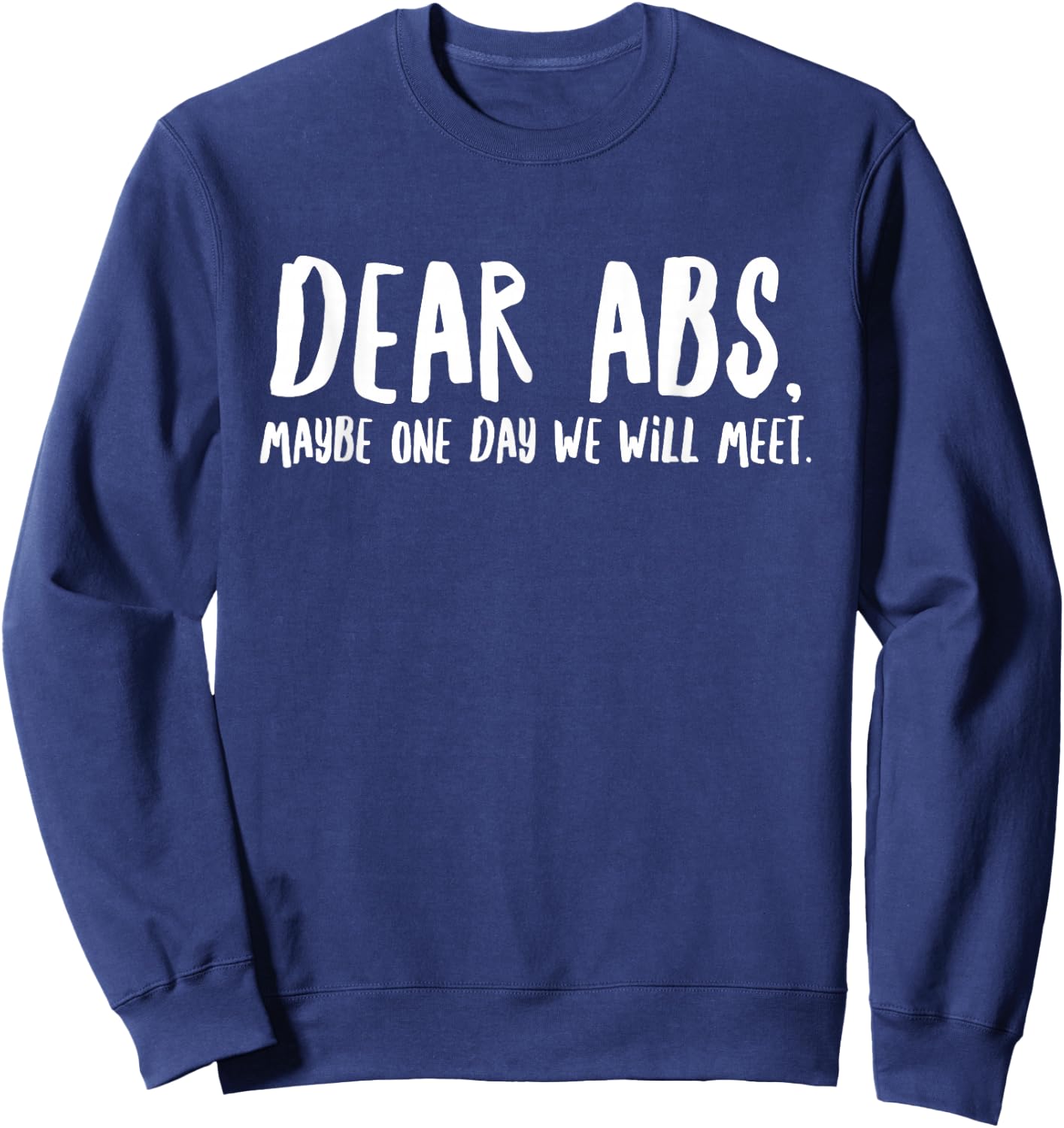 Dear Abs Maybe One Day We Will Meet - Funny Gym Quote Sweatshirt - Sweatshirt | Navy