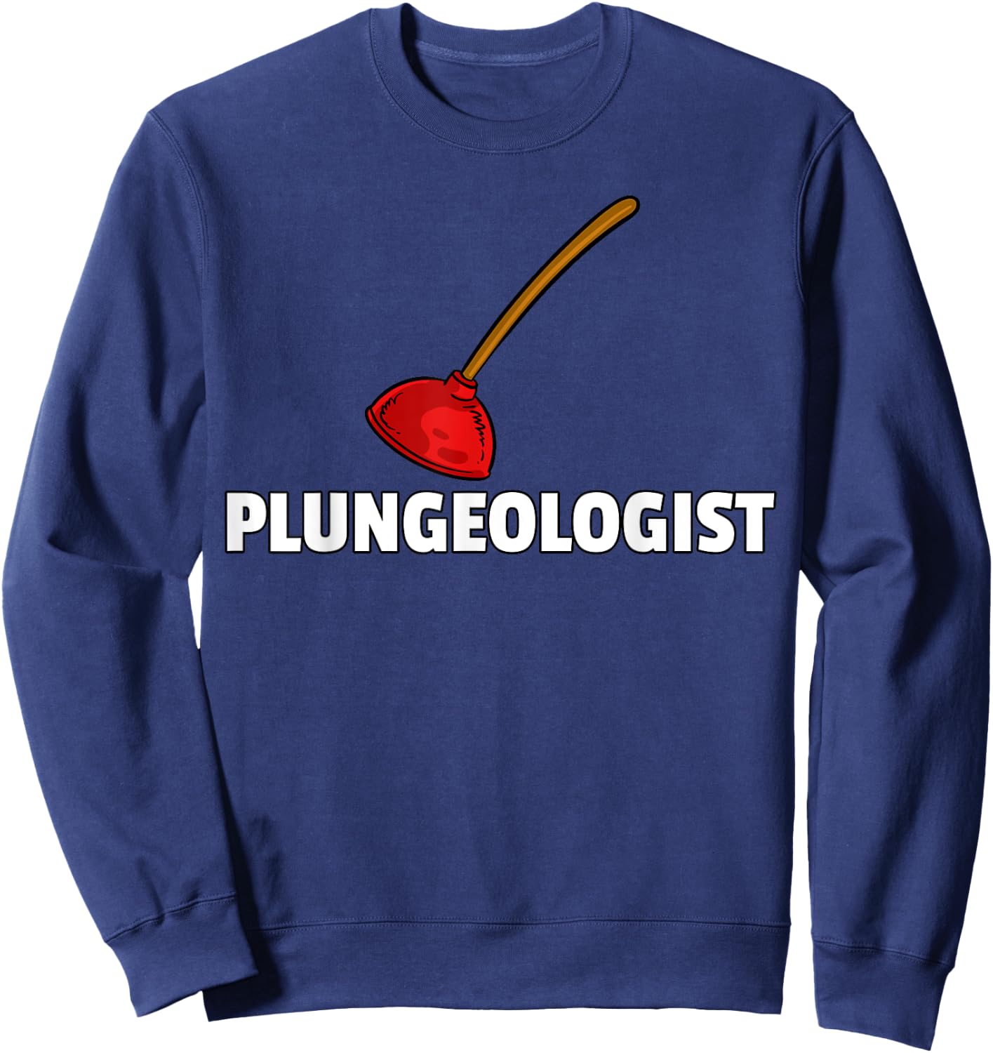 Plumbing Plunger Gift Funny Plumber Sweatshirt - Sweatshirt | Navy