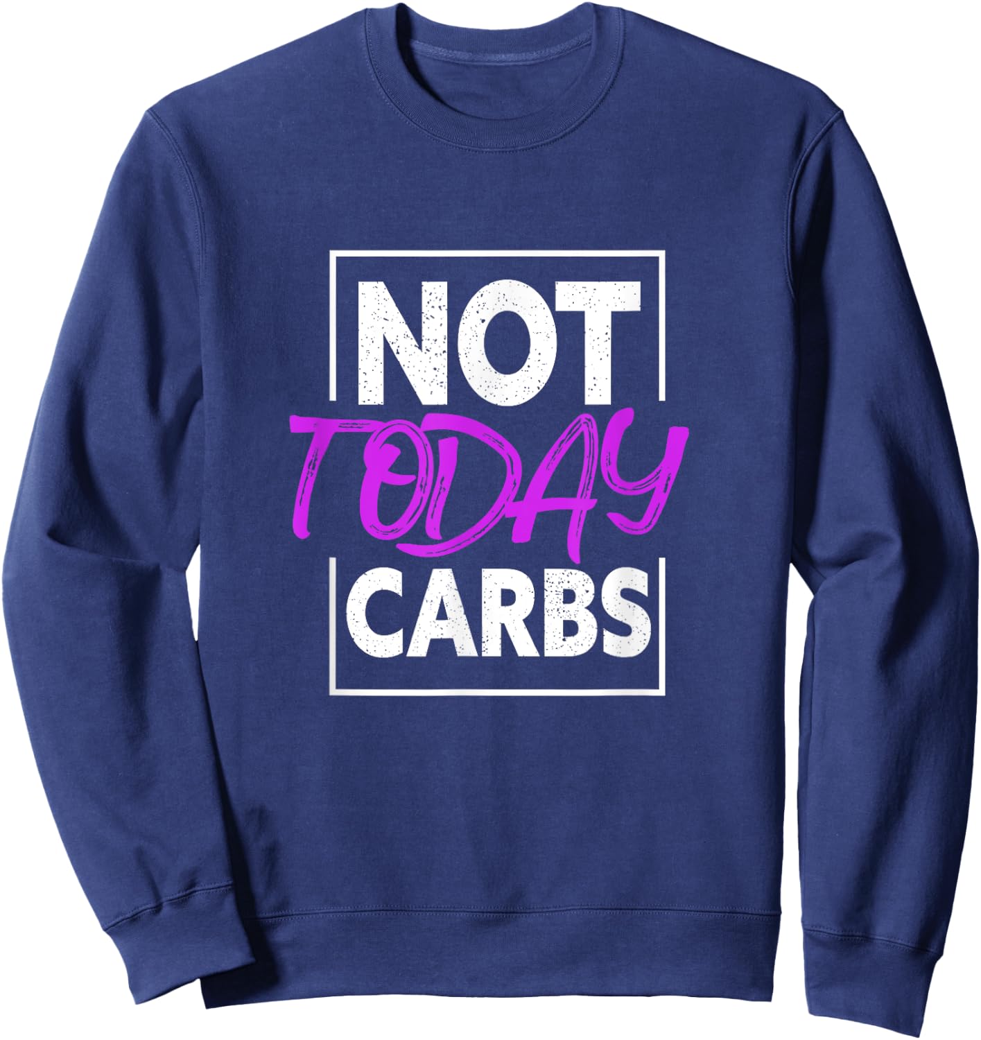 Not Today Carbs Funny Keto Ketosis Low Carb Diet Sweatshirt - Sweatshirt | Navy