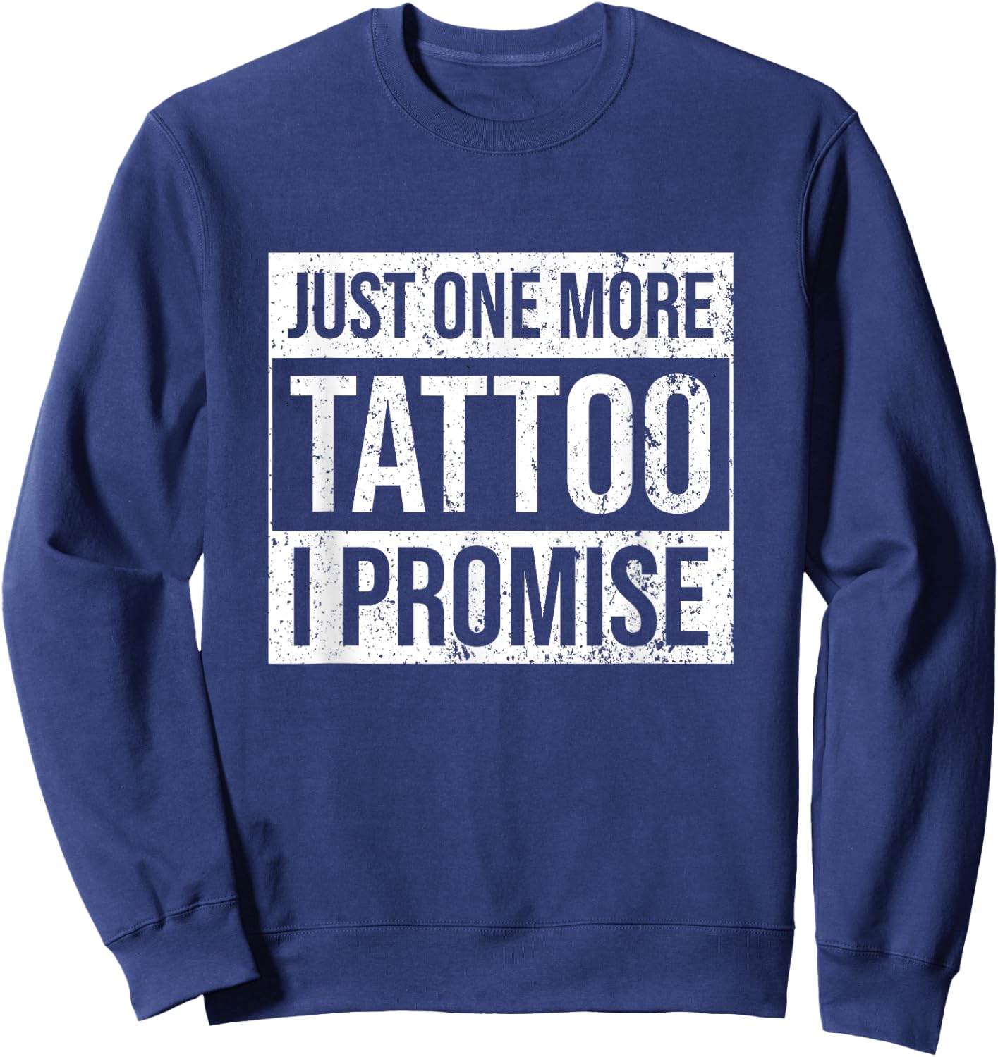 Tattoo One More - Funny Tattoo Lover Outfit Tattoo Art Gift Sweatshirt - Sweatshirt | Navy