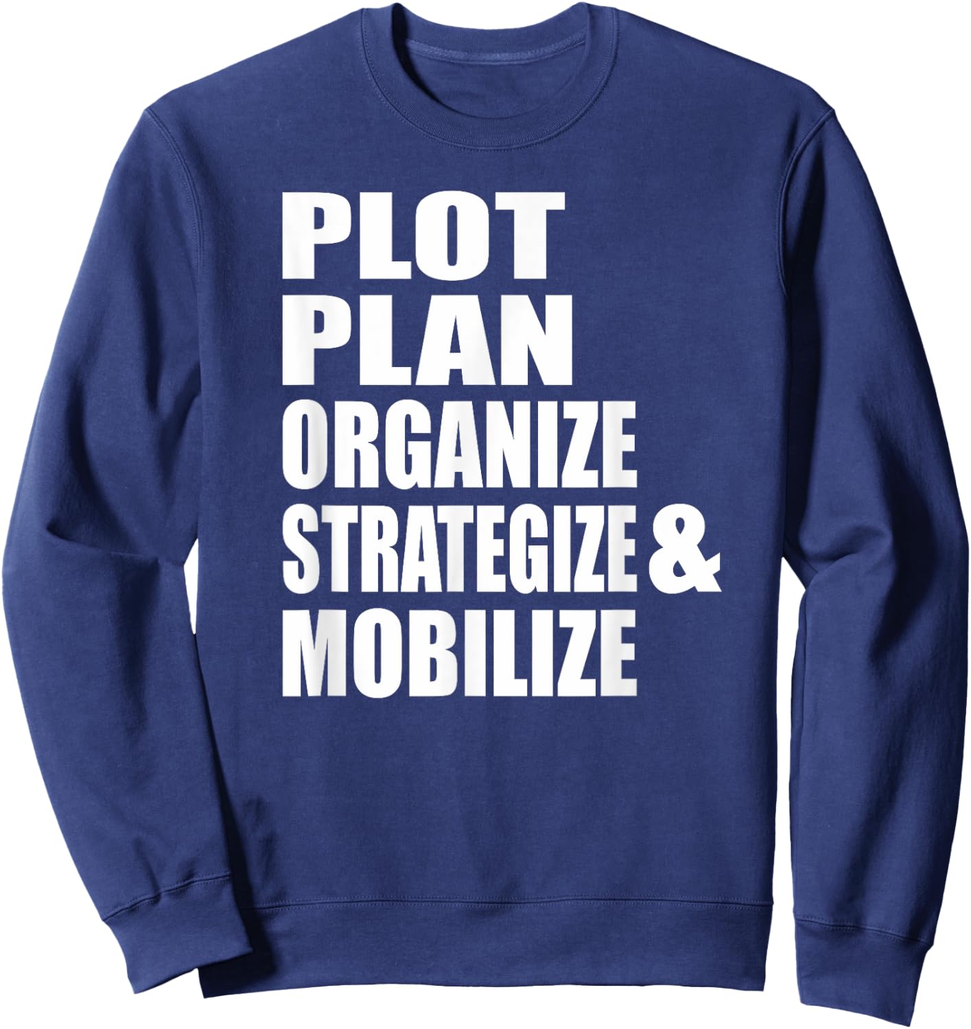 Plot Plan Strategize Organize & Mobilize Powerful Sweatshirt - Sweatshirt | Navy