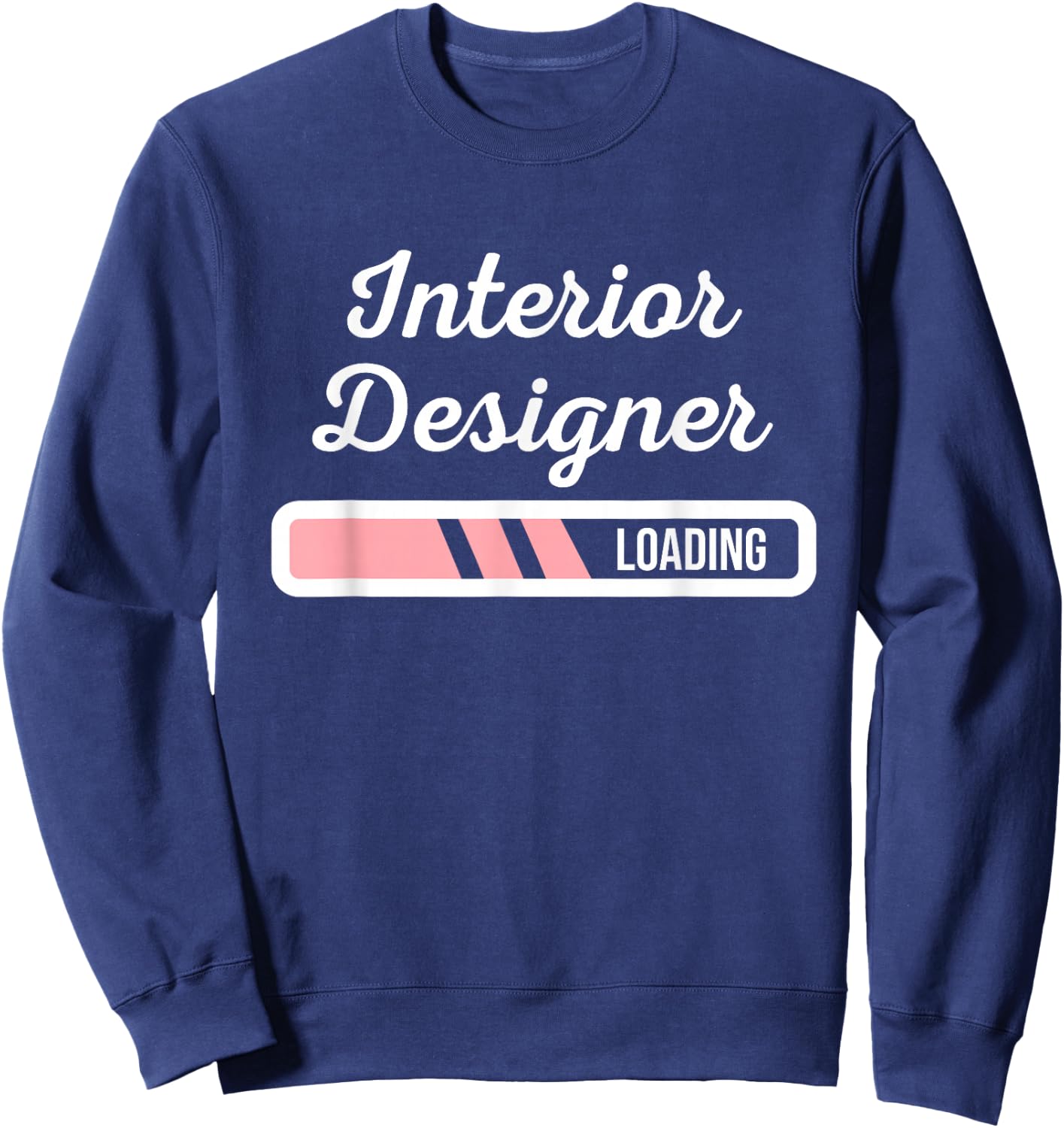 Interior Designer Loading - Home Interior Designing Gifts Sweatshirt - Sweatshirt | Navy