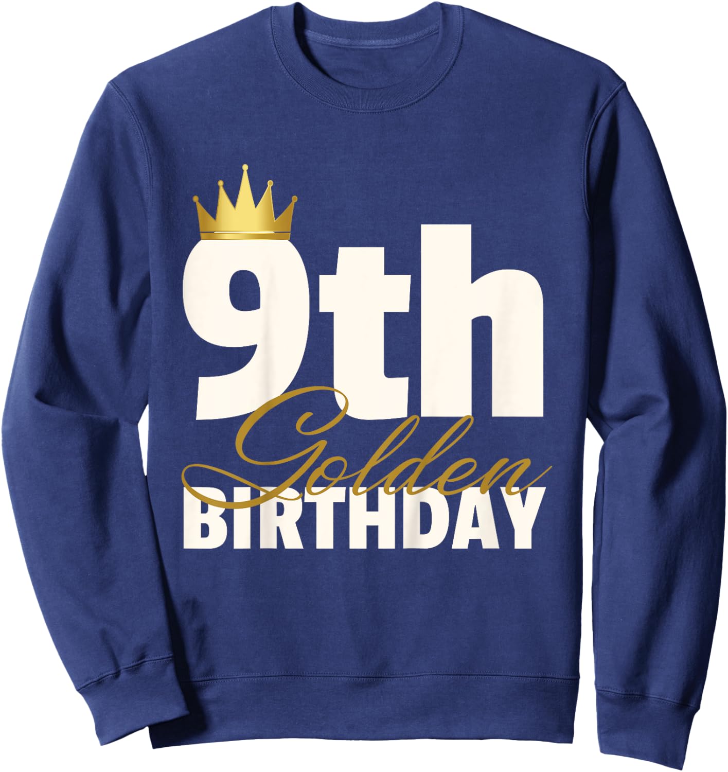 9th Golden Birthday Year Age Crown Sweatshirt - Sweatshirt | Navy