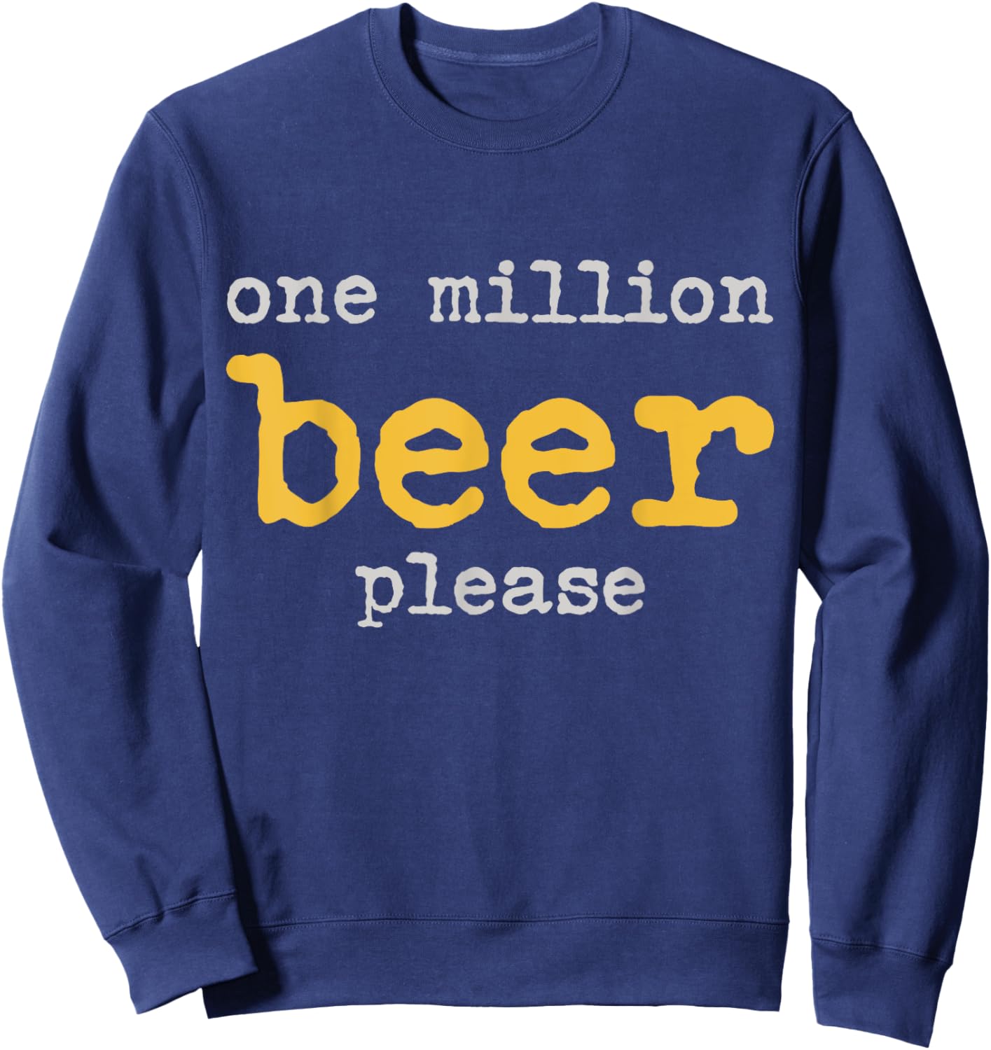 One Million Beers Please Funny Beer Sweatshirt - Sweatshirt | Navy