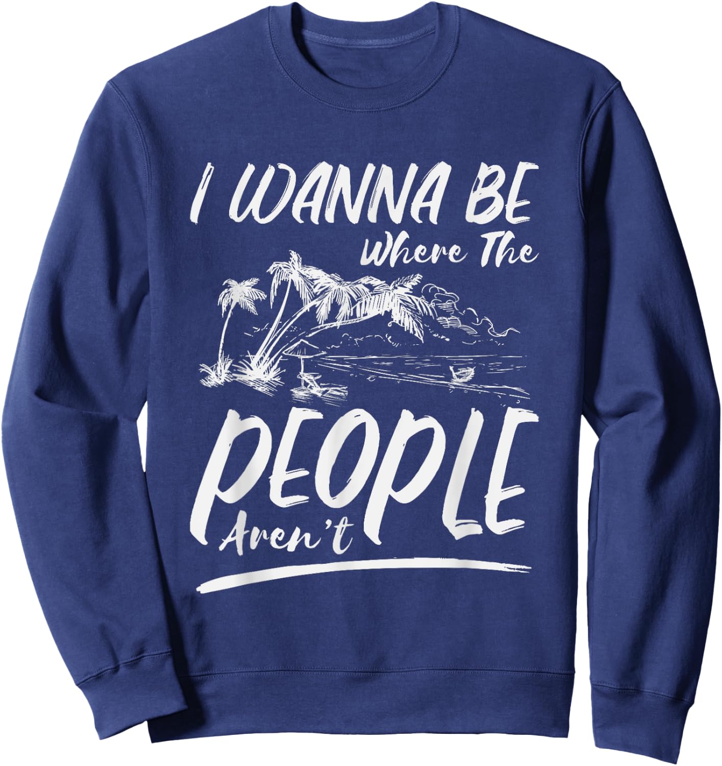 I Wanna Be Where The People Aren't | Antisocial Island Sweatshirt - Sweatshirt | Navy