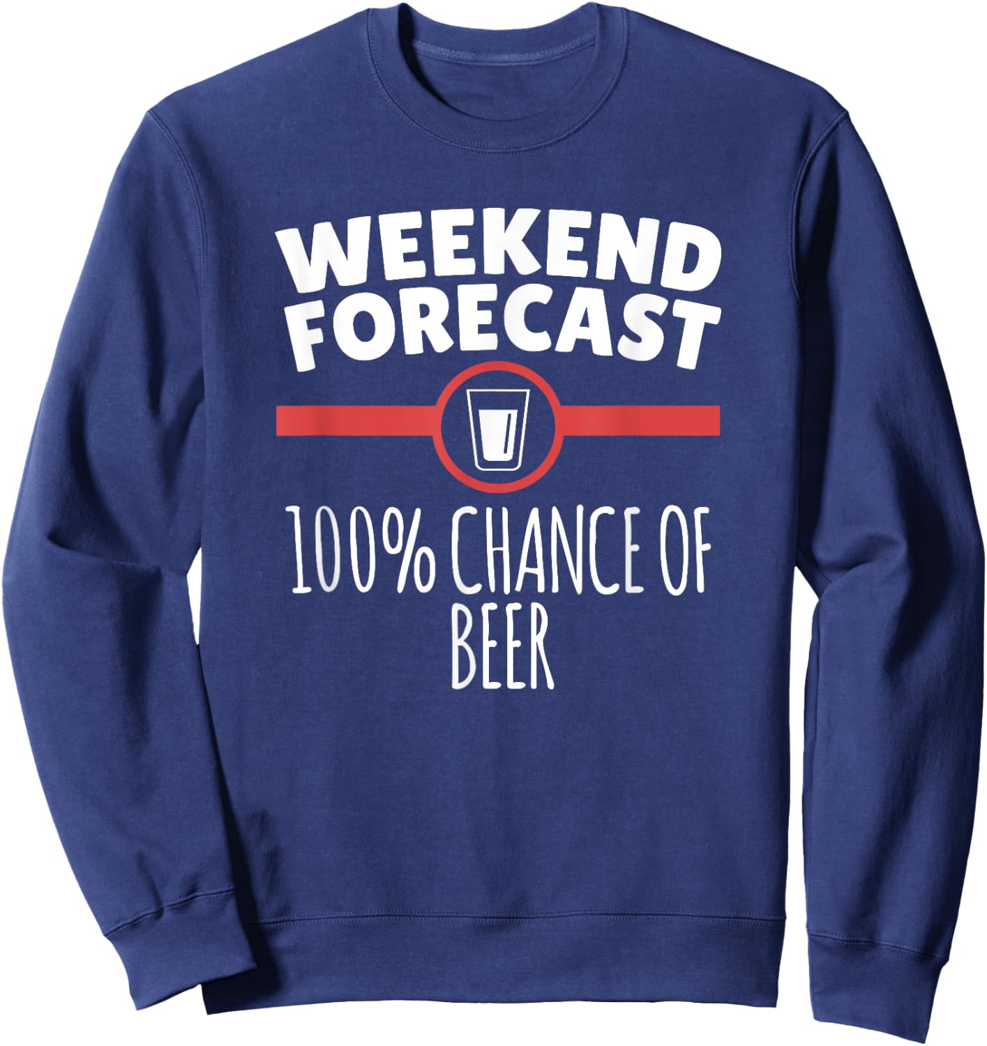 Weekend Forecast 100% Chance Of Beer Sweatshirt - Sweatshirt | Navy