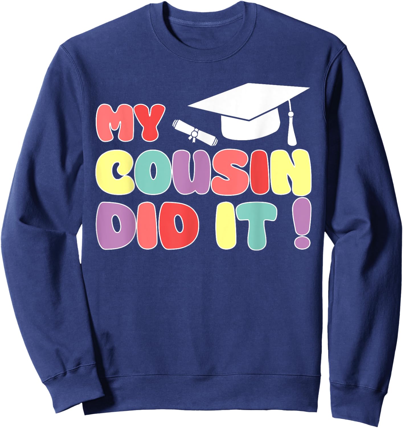 My Cousin Did It Cousin Graduation Graduated Proud Family Sweatshirt - Sweatshirt | Navy