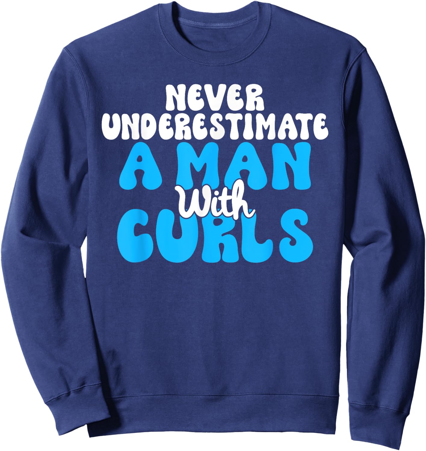 Never underestimate a Man with Curls Curly Hair Sweatshirt - Sweatshirt | Navy