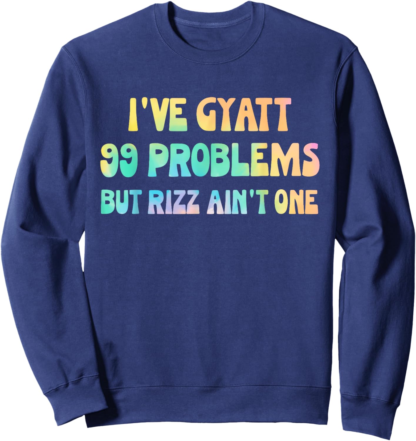I've Gyatt 99 Problems But Rizz Ain't One Hippie Design Sweatshirt - Sweatshirt | Navy