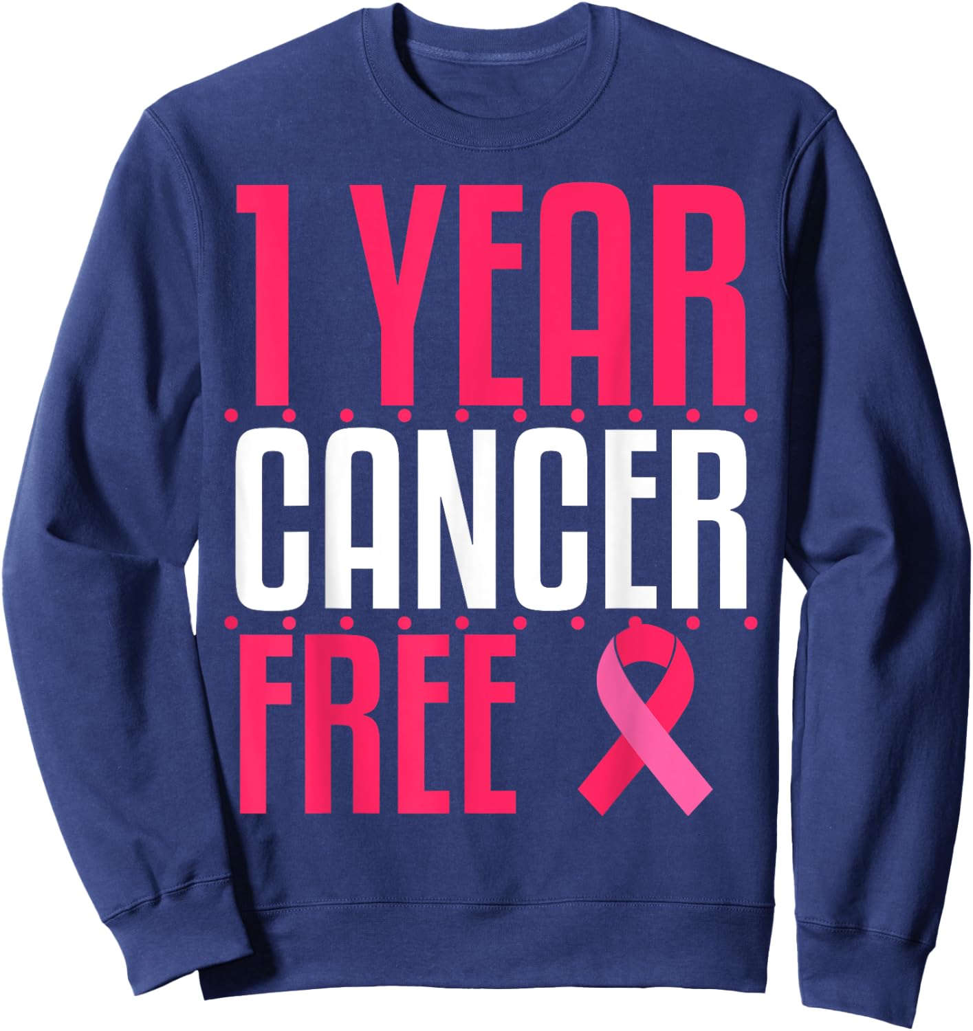1 Year Cancer Free Remission Breast Leukemia Colon Survivor Sweatshirt - Sweatshirt | Navy