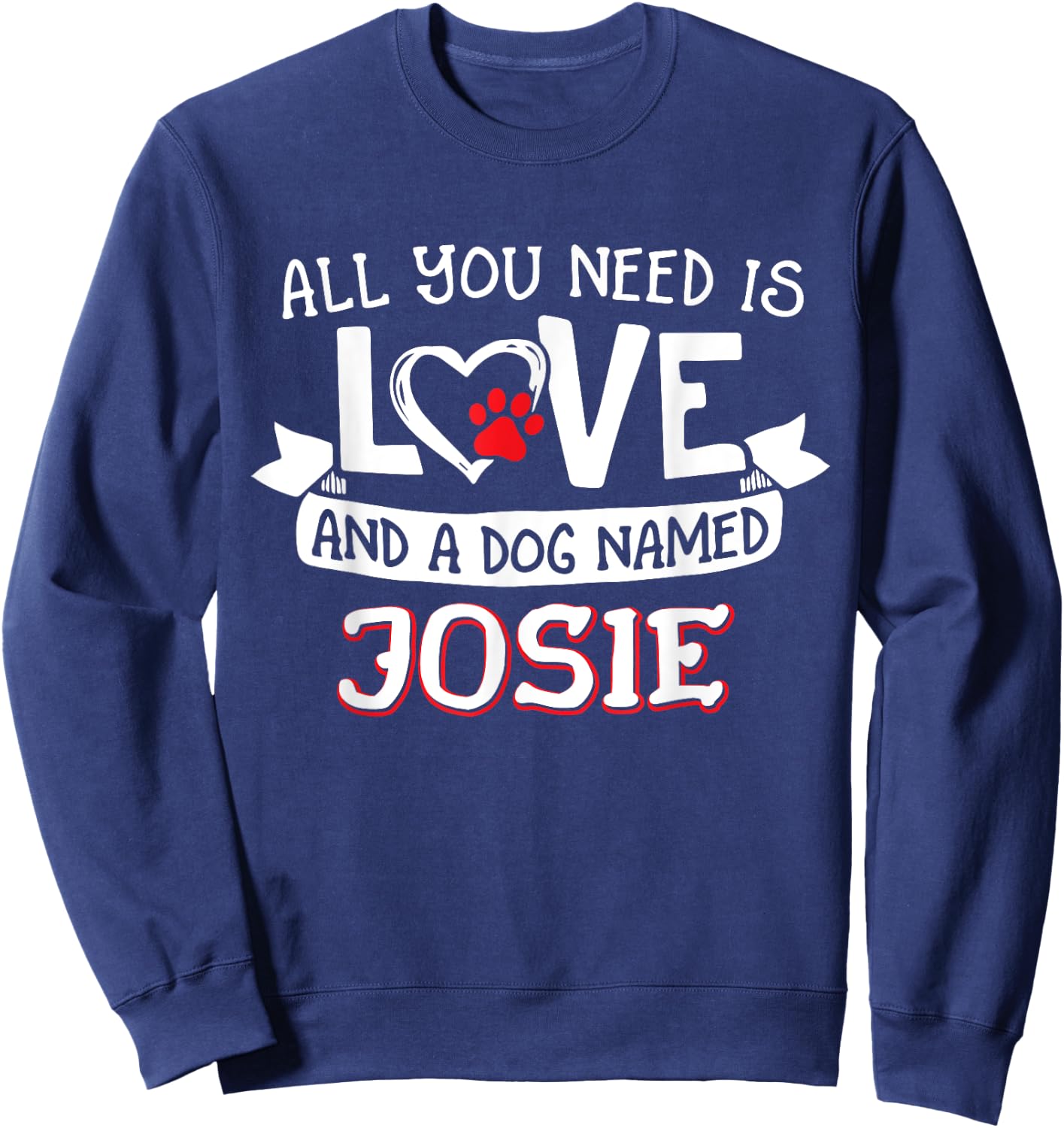 All you need is love and a dog named Josie small large Women Sweatshirt - Sweatshirt | Navy