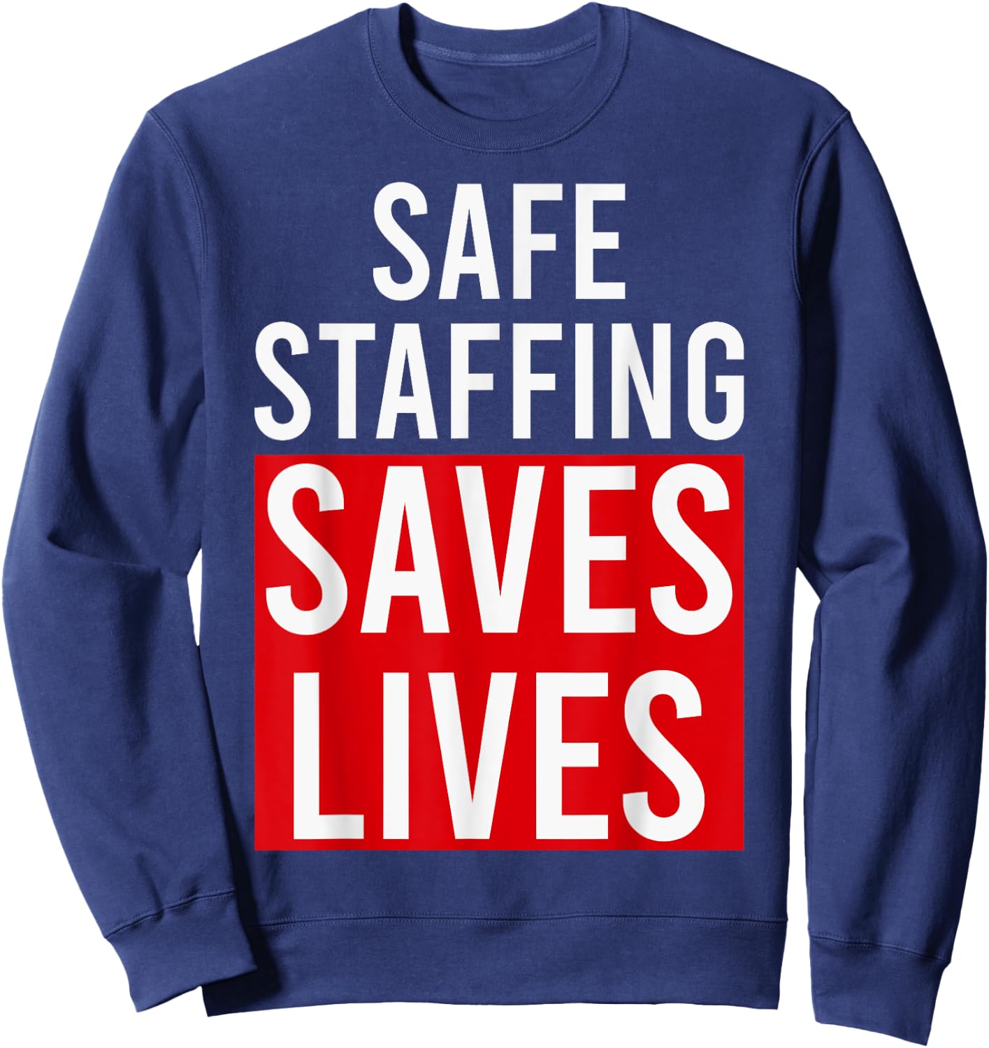 Safe Staffing Saves Lives RNs Nurses NNU On Strike Support Sweatshirt - Sweatshirt | Navy