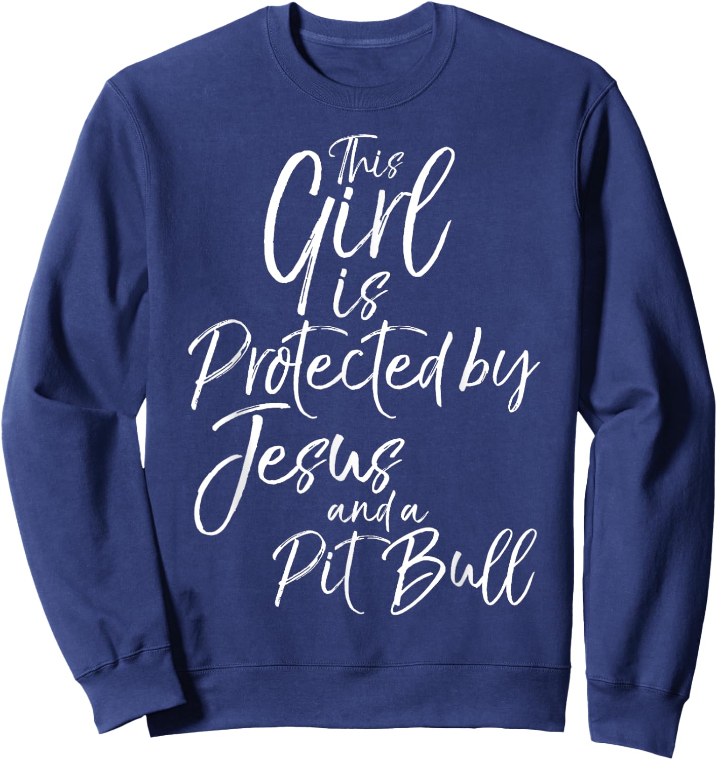 Pitbull Owner This Girl is Protected by Jesus and a Pit Bull Sweatshirt - Sweatshirt | Navy