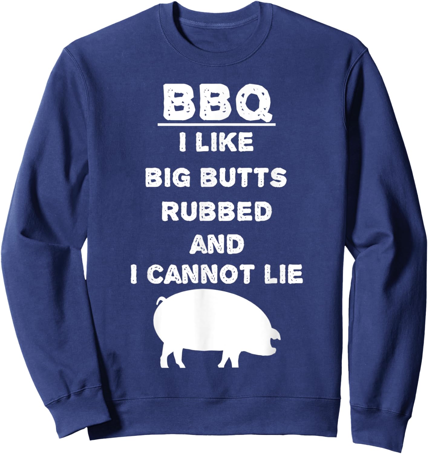 I like big Butts rubbed and I cannot lie - BBQ - Barbecue Sweatshirt - Sweatshirt | Navy