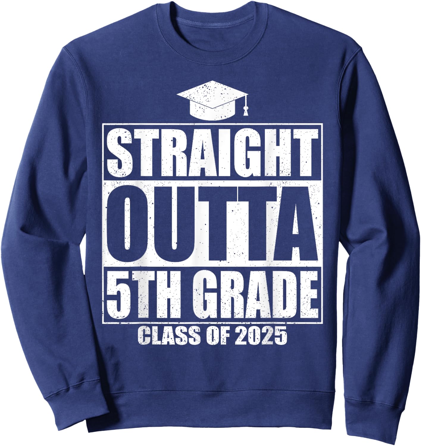Straight Outta 5th Grade Graduation Class Of 2025 5th Grade Sweatshirt - Sweatshirt | Navy
