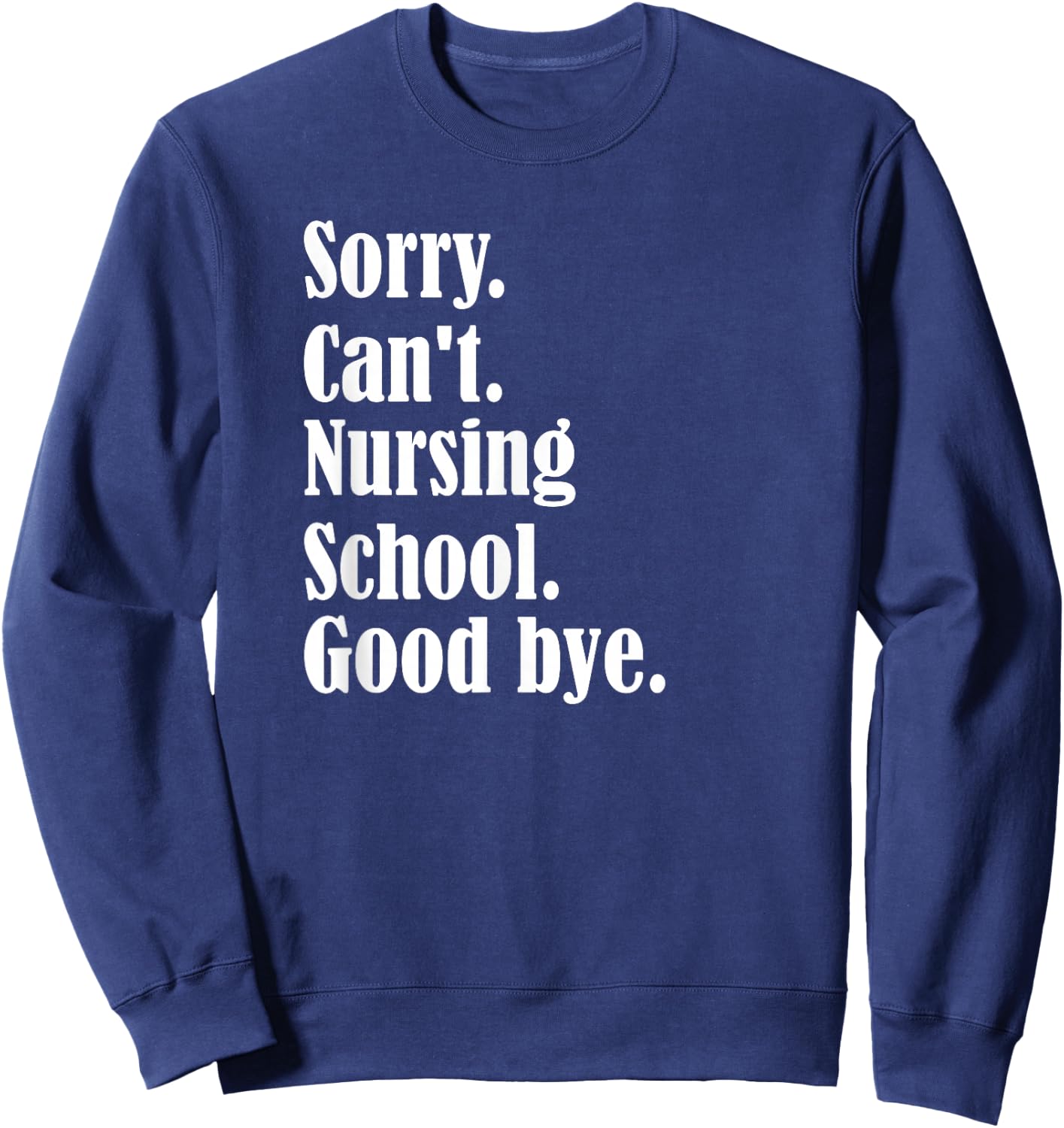 Sorry, can't, nursing school, future nurse, nursing school Sweatshirt - Sweatshirt | Navy