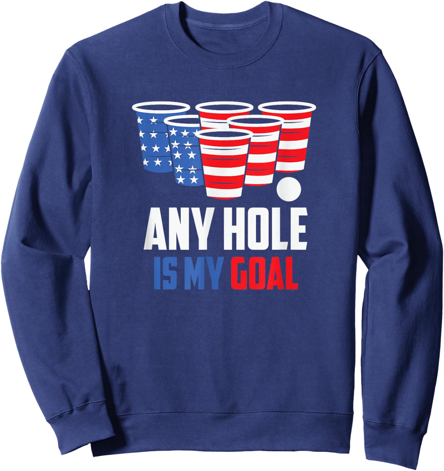 USA Flag Beer Pong Game 4th of July Beer any hole is my goal Sweatshirt - Sweatshirt | Navy