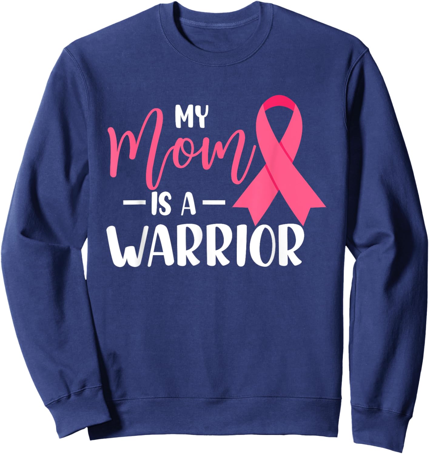 My Mom Is A Warrior Breast Cancer Awareness Sweatshirt - Sweatshirt | Navy