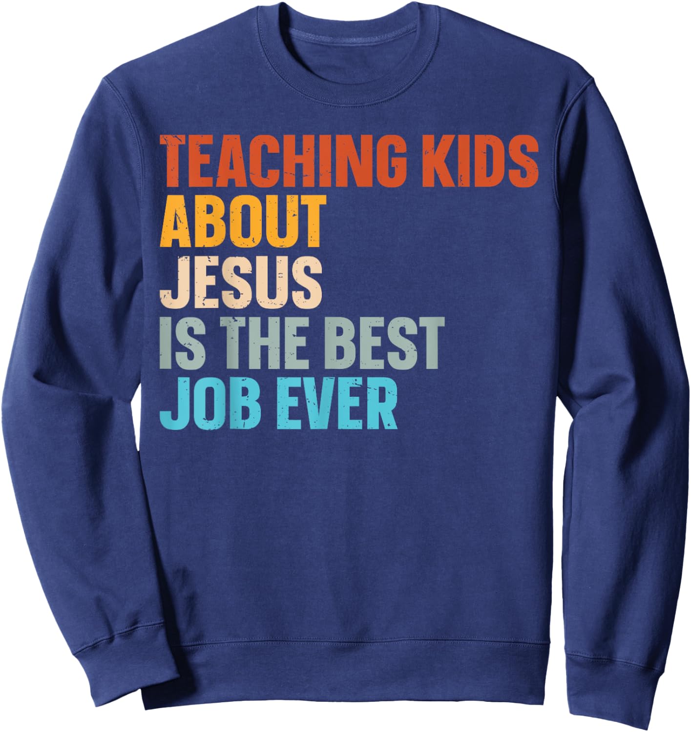 Teaching Kids About Jesus Is The Best Job Ever Sweatshirt - Sweatshirt | Navy