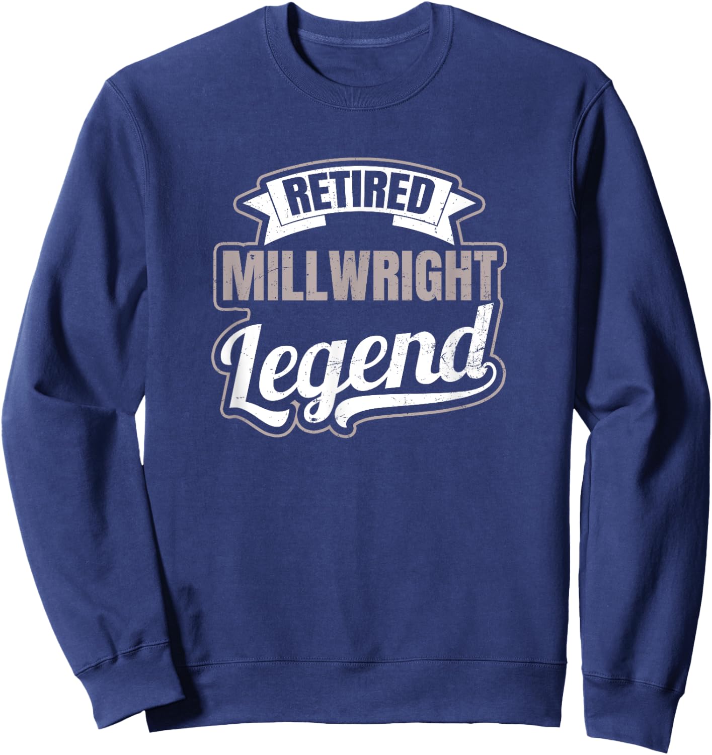 Millwright Design Legend Retired Gift Sweatshirt - Sweatshirt | Navy