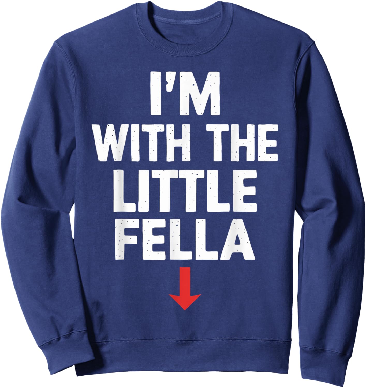 White Trash Party Attire Men I'm With The Little Fella Sweatshirt - Sweatshirt | Navy