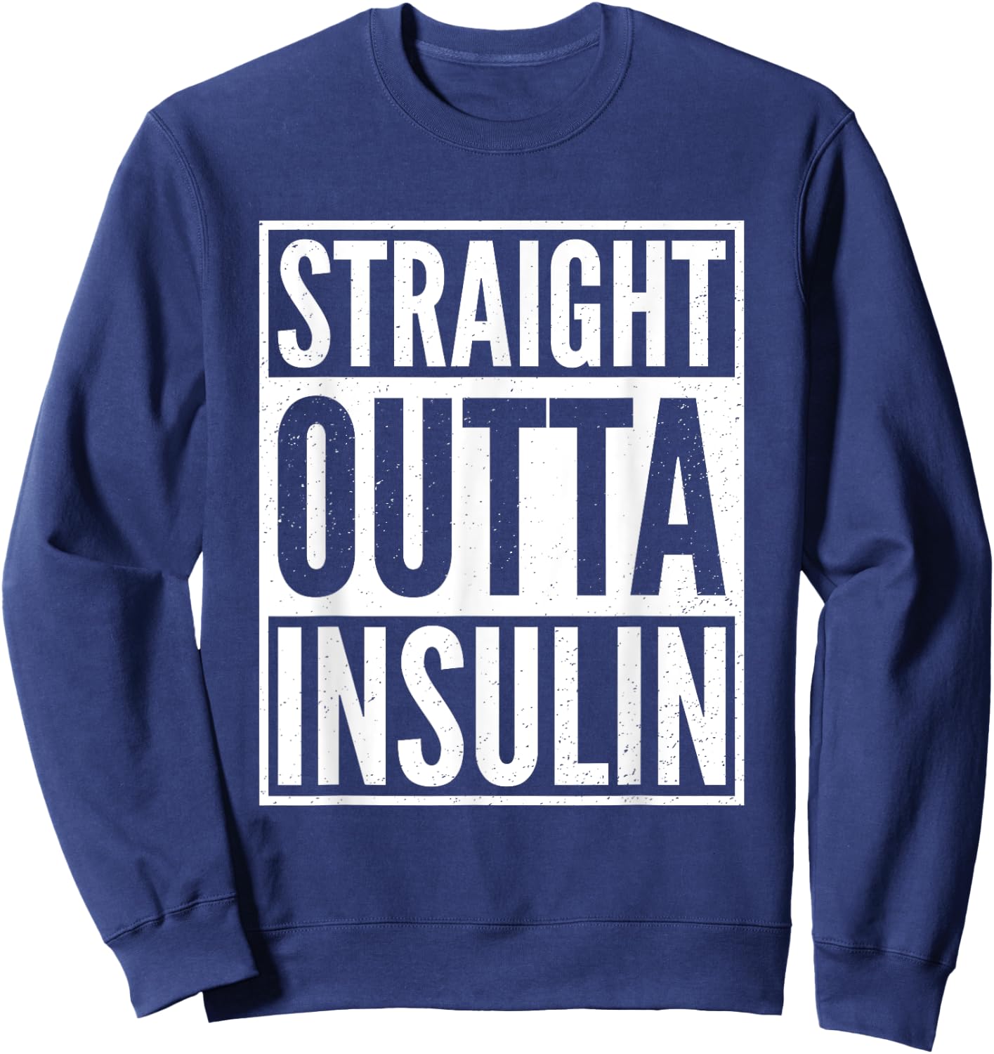 Straight Outta Insulin Funny Diabetes Awareness Diabetic Sweatshirt - Sweatshirt | Navy
