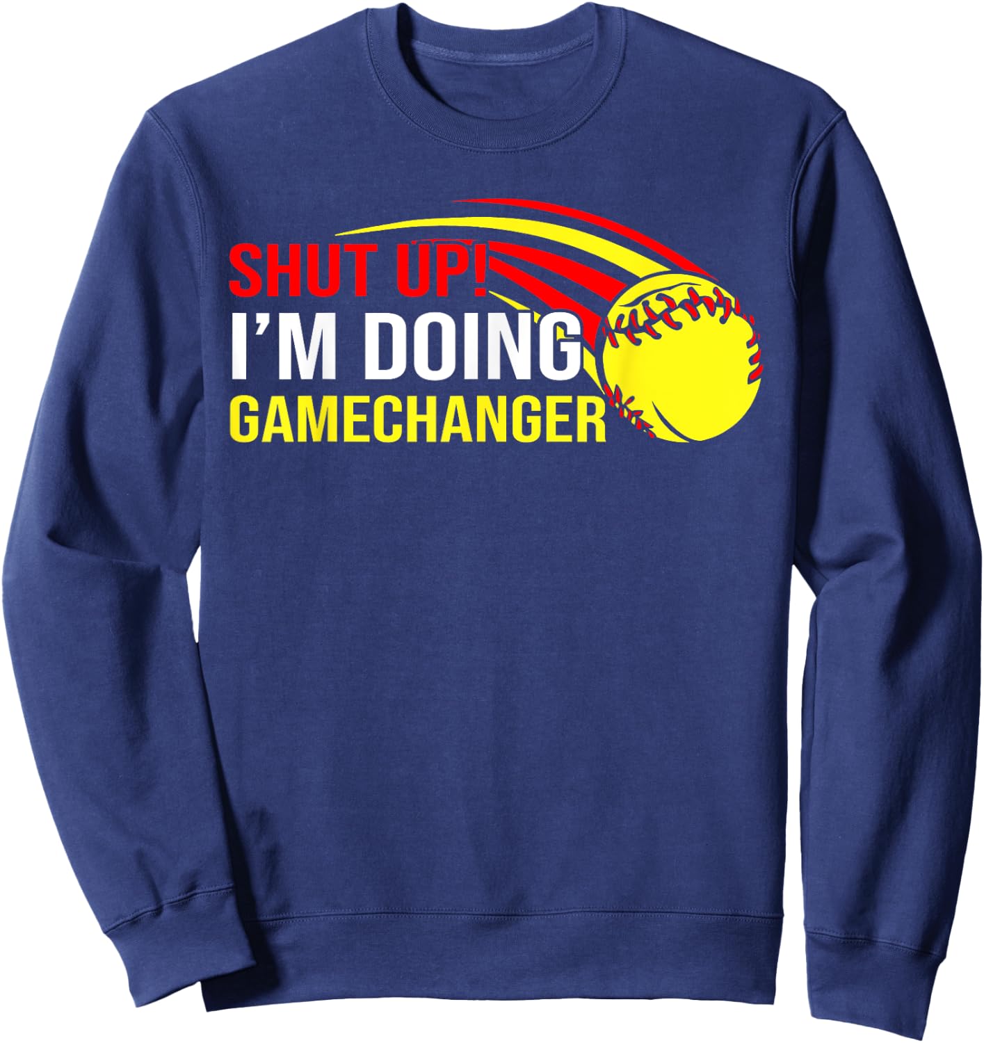 Shut Up I'm Doing Game Changer Softball Coach Father's Day Sweatshirt - Sweatshirt | Navy