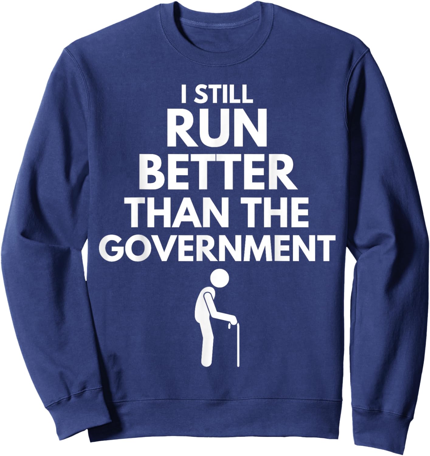 I Still Run Better Than The Government - Funny Walking Stick Sweatshirt - Sweatshirt | Navy
