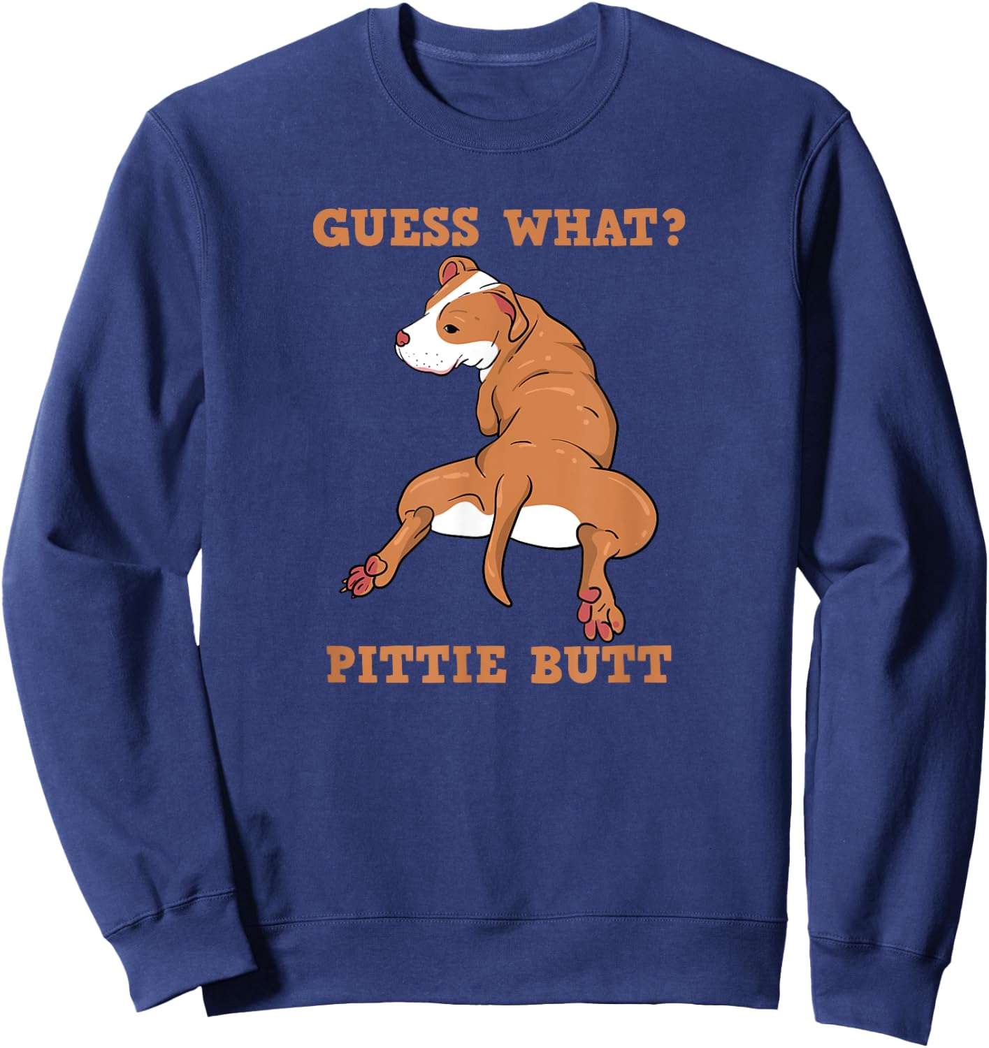 Funny Pitbull I Guess What Pittie Butt I Dog Lover Men Women Sweatshirt - Sweatshirt | Navy