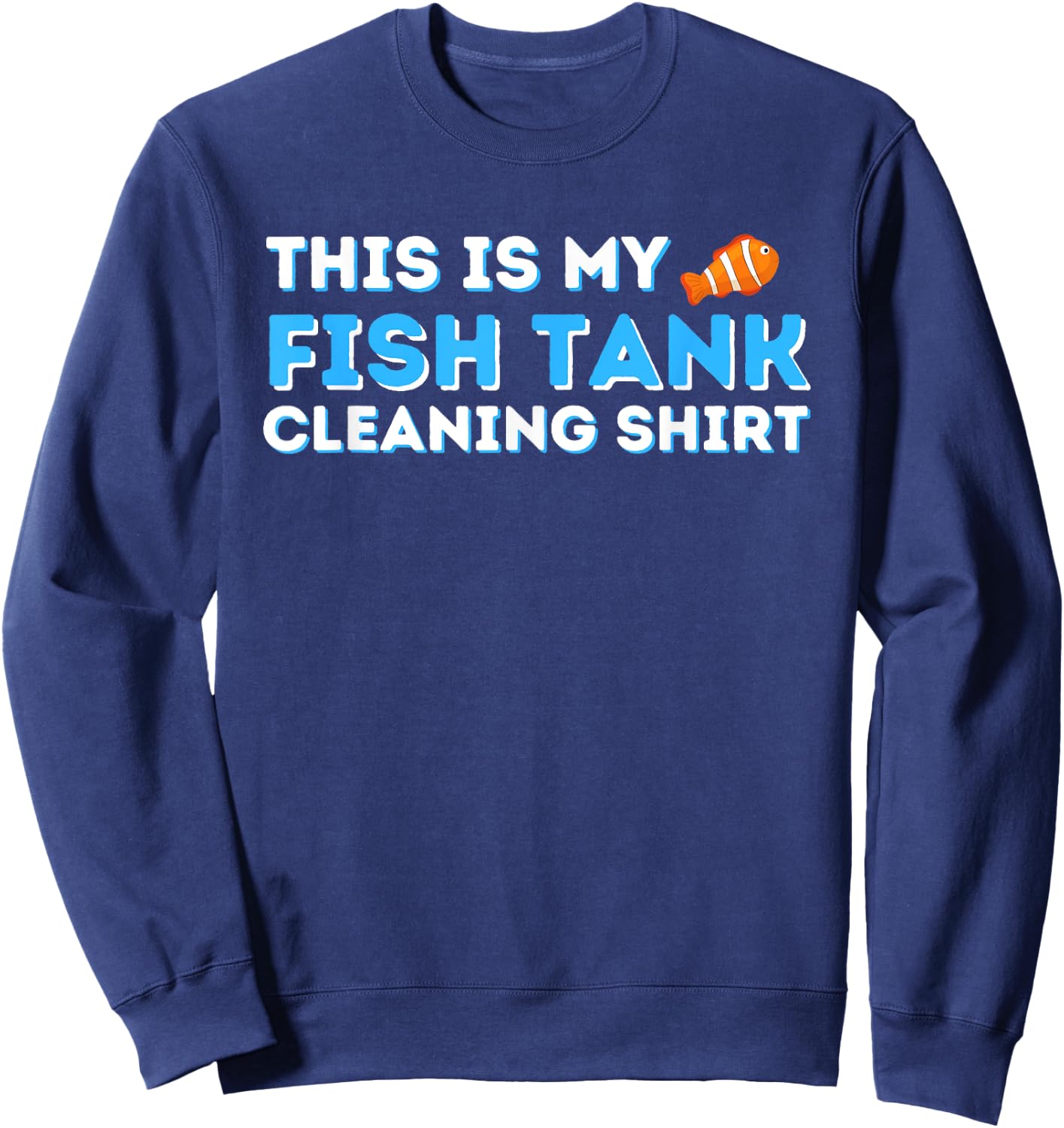 This Is My Fish Tank Cleaning Shirt Fish Keeper Fishkeeping Sweatshirt - Sweatshirt | Navy