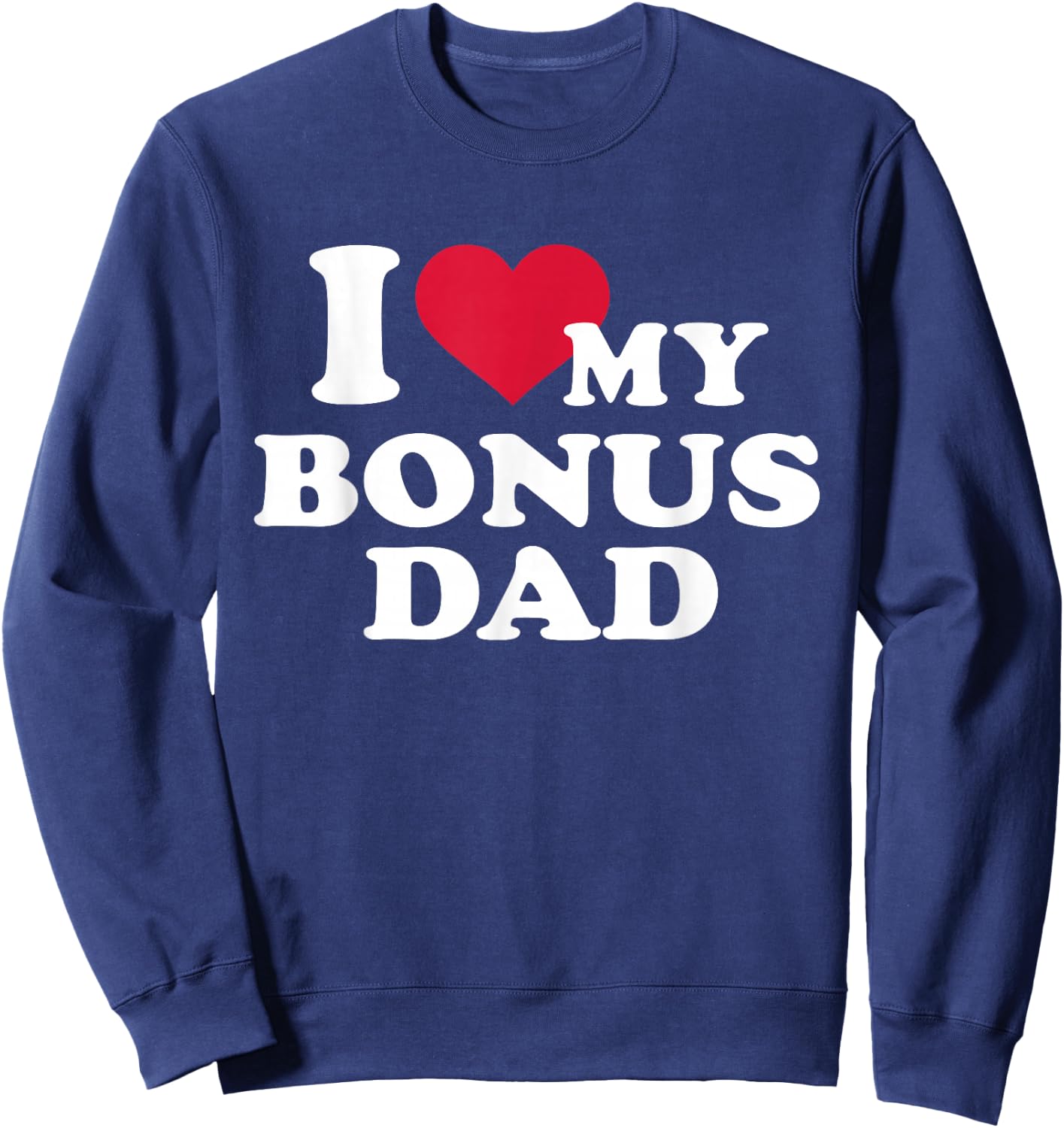 I love my bonus dad for stepchild Sweatshirt - Sweatshirt | Navy
