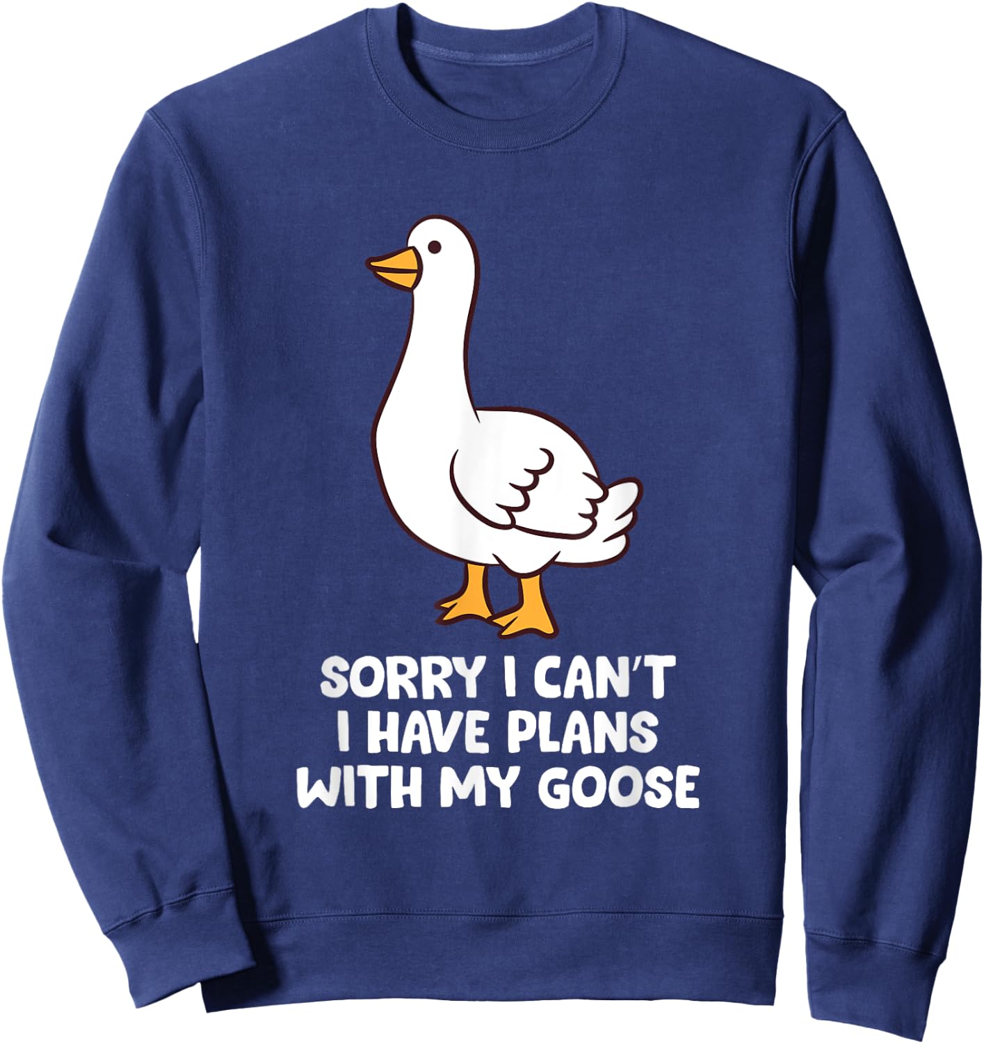 Funny Goose Sorry I Can't I Have Plans With My Goose Sweatshirt - Sweatshirt | Navy