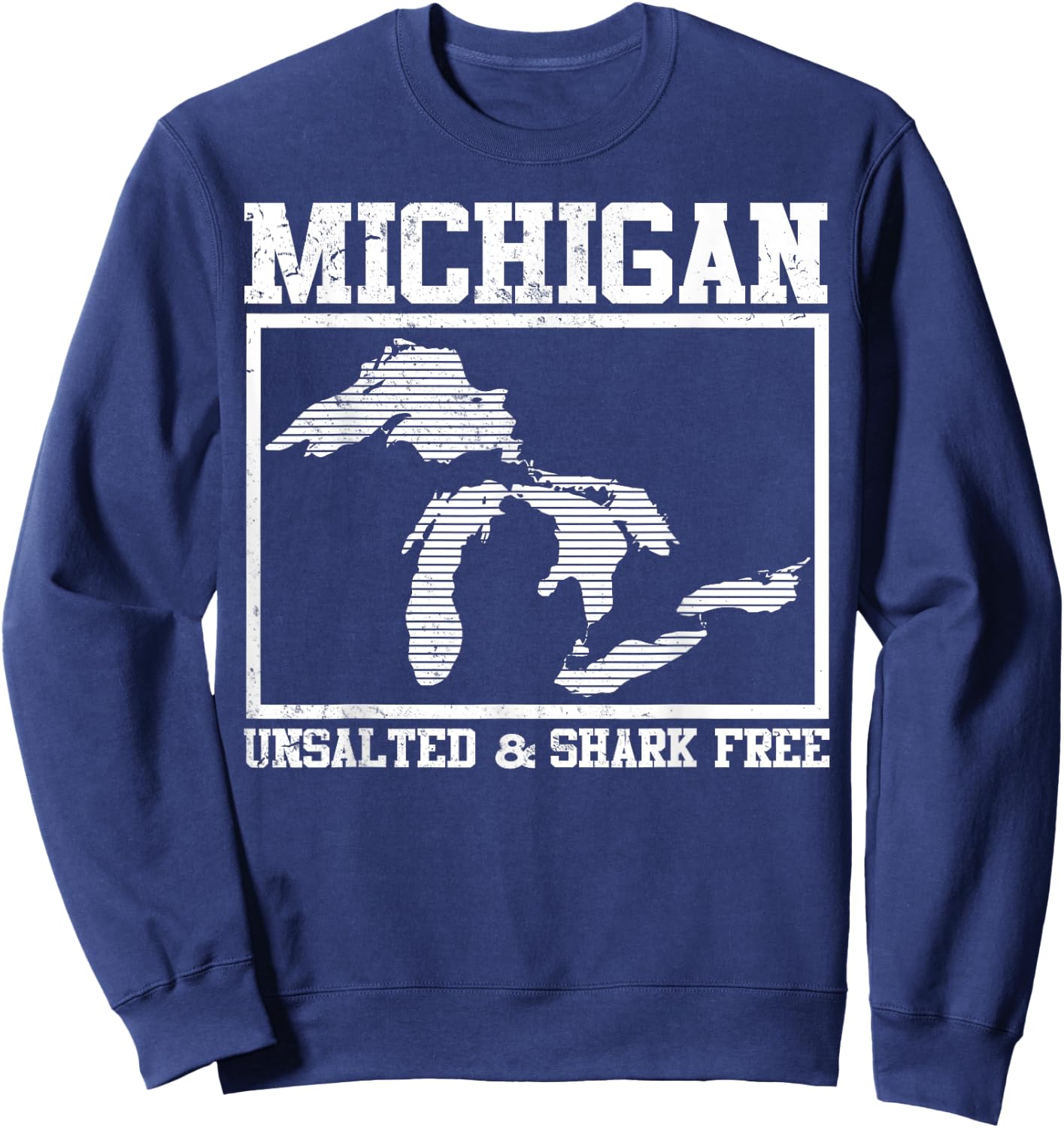 Cool Michigan Unsalted & Shark Free | Funny Fishermen Gift Sweatshirt - Sweatshirt | Navy
