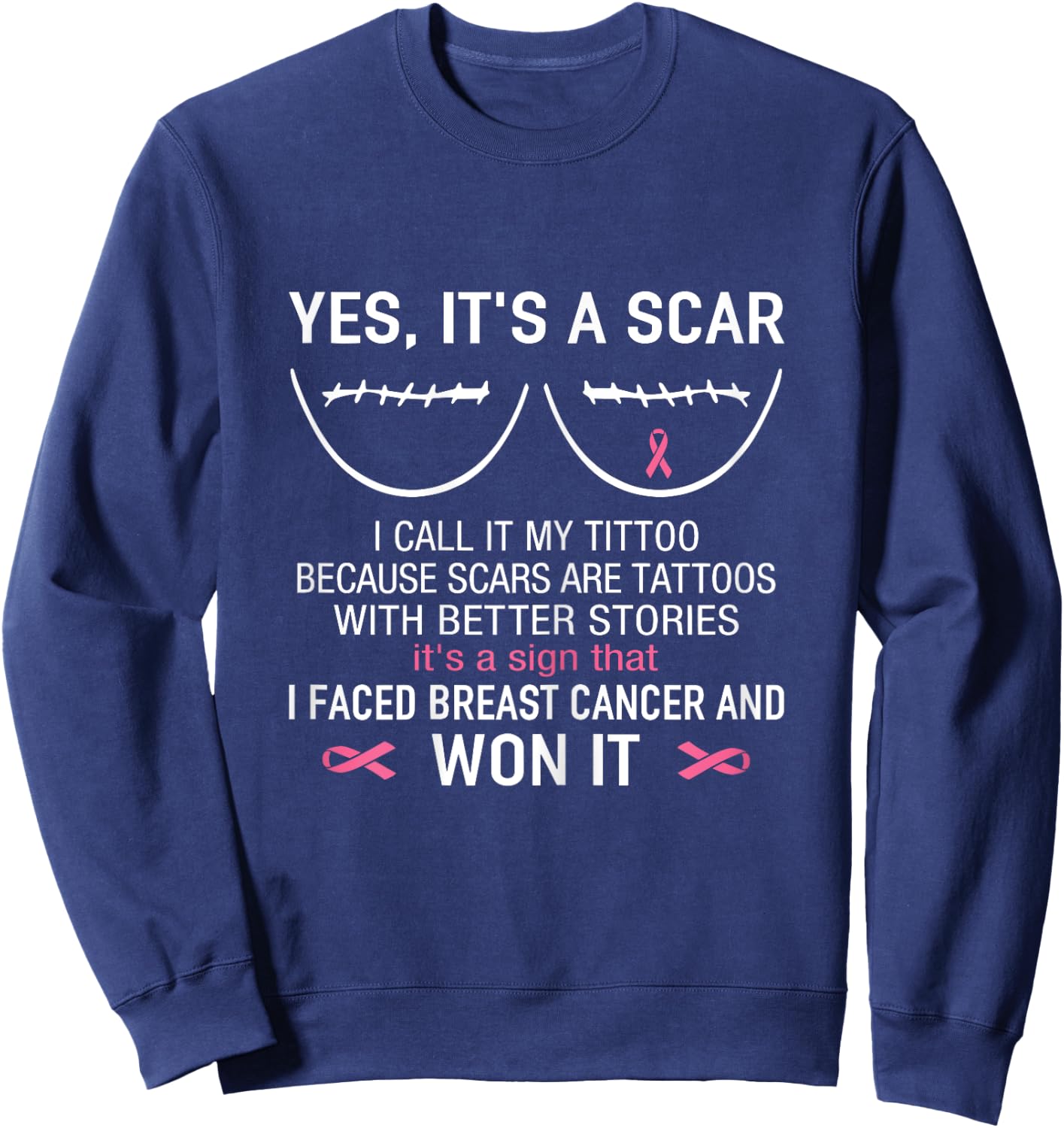 Yes It's A Scar I Faced Breast Cancer And Won It Sweatshirt - Sweatshirt | Navy