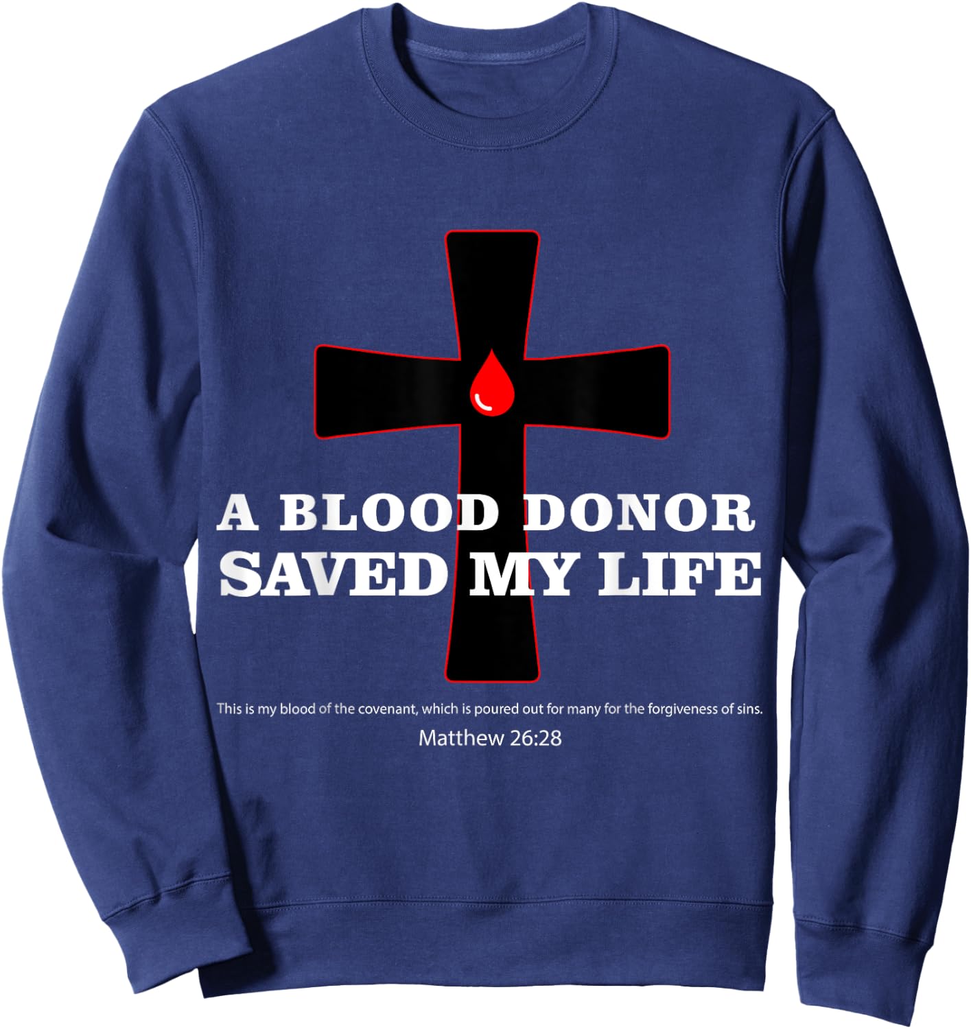 Blood Donor Saved My Life Funny Faith Saying Jesus Bible Sweatshirt - Sweatshirt | Navy
