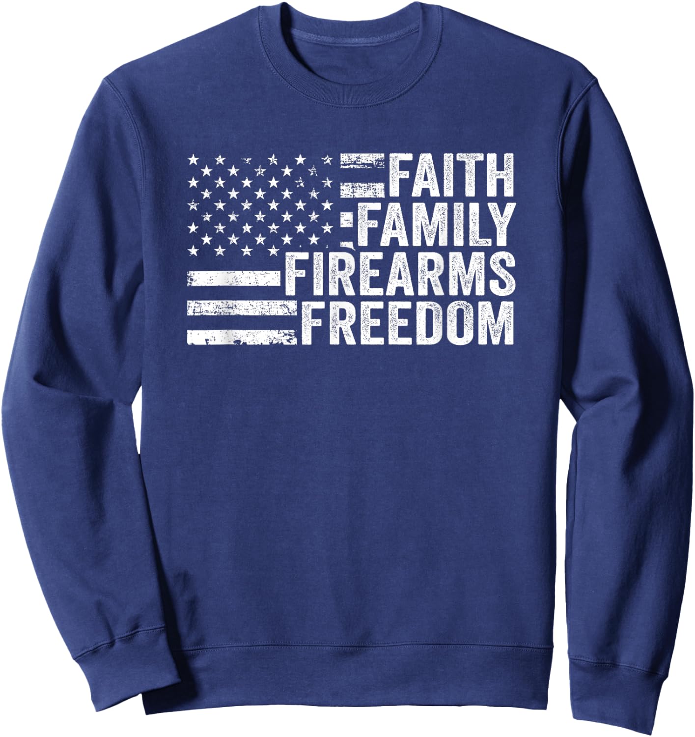 Faith Family Firearms & Freedom - Pro God Guns American Flag Women Men Sweatshirt - Sweatshirt | Navy