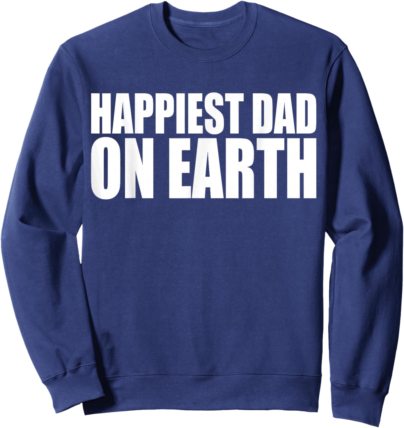 Happiest Dad on Earth Joyful Fatherhood Design Sweatshirt - Sweatshirt | Navy