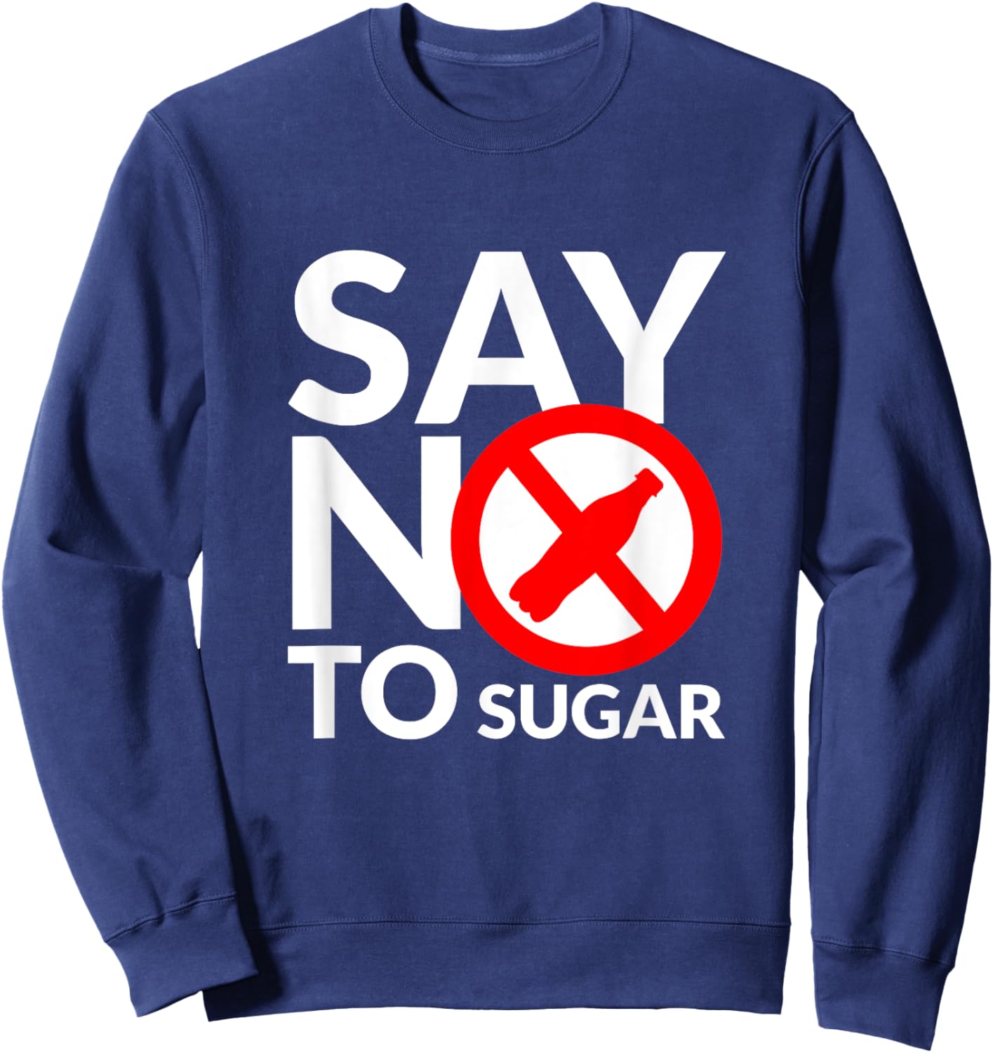 Say NO To Sugar fitness freak healthy food lover Sweatshirt - Sweatshirt | Navy